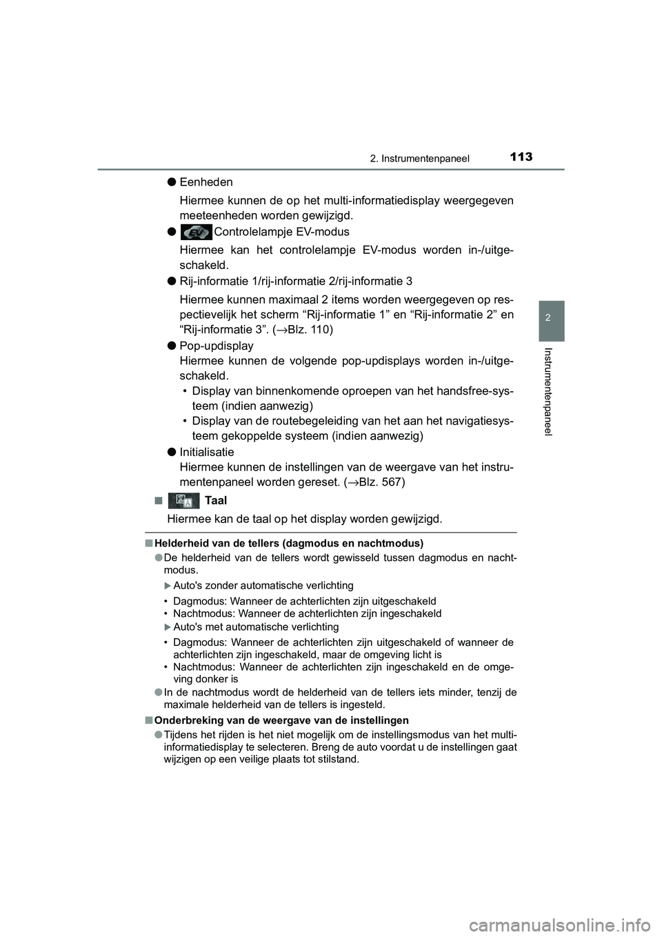 TOYOTA AURIS HYBRID 2017  Instructieboekje (in Dutch) 1132. Instrumentenpaneel
UK AURIS_HV_HB_EE (OM12L07E)
2
Instrumentenpaneel
●Eenheden
Hiermee  kunnen  de  op  het  multi-i nformatiedisplay  weergegeven
meeteenheden worden gewijzigd.
● Controlela