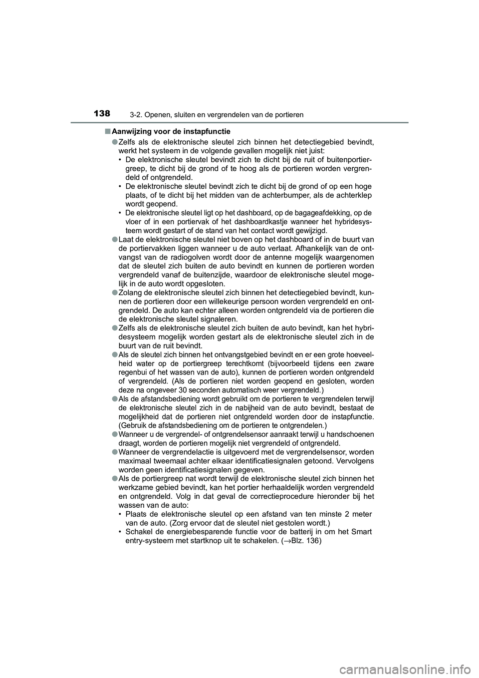 TOYOTA AURIS HYBRID 2017 Instructieboekje (in Dutch) 1383-2. Openen, sluiten en vergrendelen van de portieren
UK AURIS_HV_HB_EE (OM12L07E)■
Aanwijzing voor de instapfunctie
●Zelfs als de elektronische sleutel zich binnen het detectiegebied TOYOTA AURIS HYBRID 2017 Instructieboekje (in Dutch) 1383-2. Openen, sluiten en vergrendelen van de portieren
UK AURIS_HV_HB_EE (OM12L07E)■
Aanwijzing voor de instapfunctie
●Zelfs als de elektronische sleutel zich binnen het detectiegebied