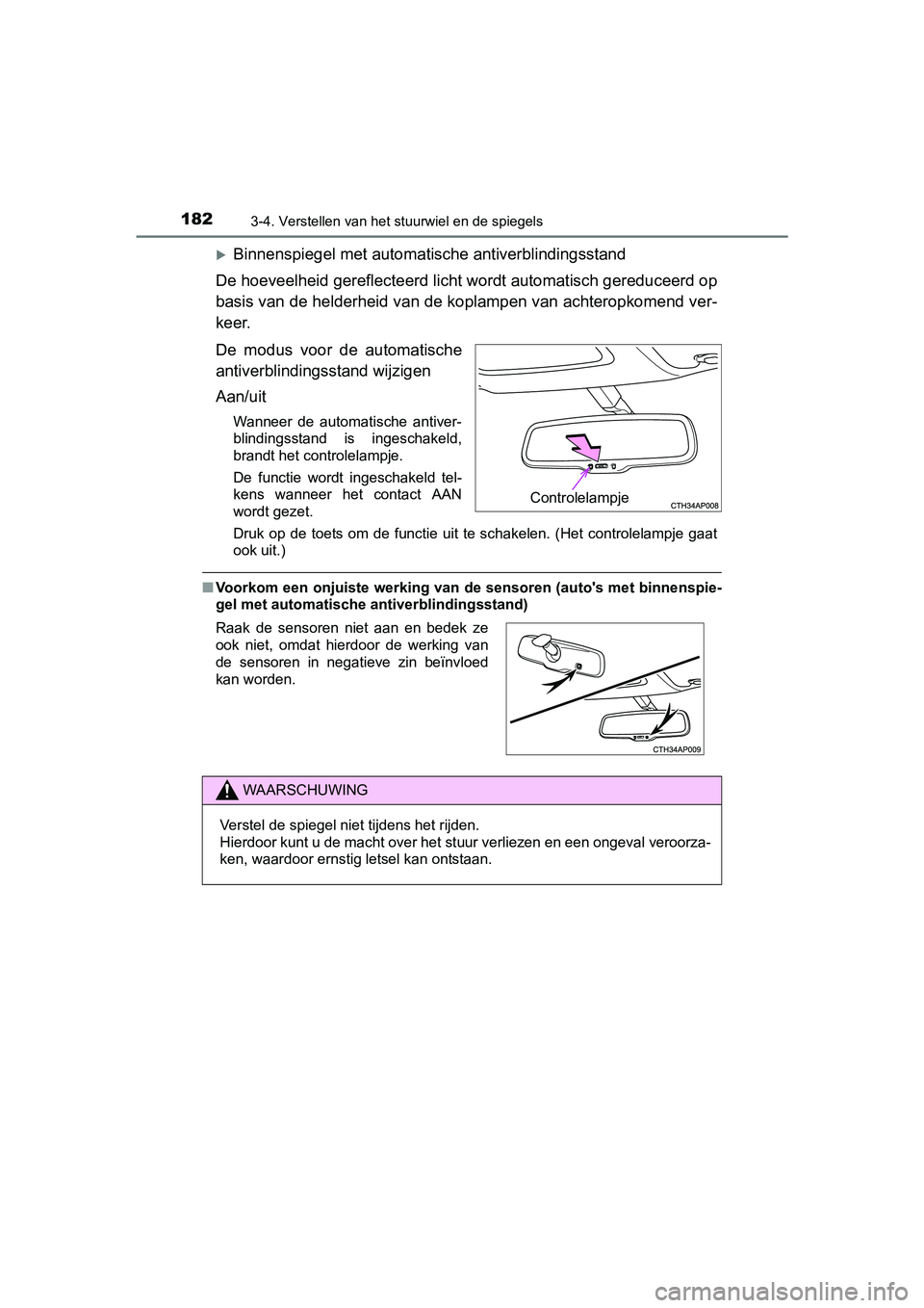 TOYOTA AURIS HYBRID 2017 Instructieboekje (in Dutch) 1823-4. Verstellen van het stuurwiel en de spiegels
UK AURIS_HV_HB_EE (OM12L07E)
Binnenspiegel met automatische antiverblindingsstand
De hoeveelheid gereflecteerd licht wordt automatisch gereduceer TOYOTA AURIS HYBRID 2017 Instructieboekje (in Dutch) 1823-4. Verstellen van het stuurwiel en de spiegels
UK AURIS_HV_HB_EE (OM12L07E)
Binnenspiegel met automatische antiverblindingsstand
De hoeveelheid gereflecteerd licht wordt automatisch gereduceer