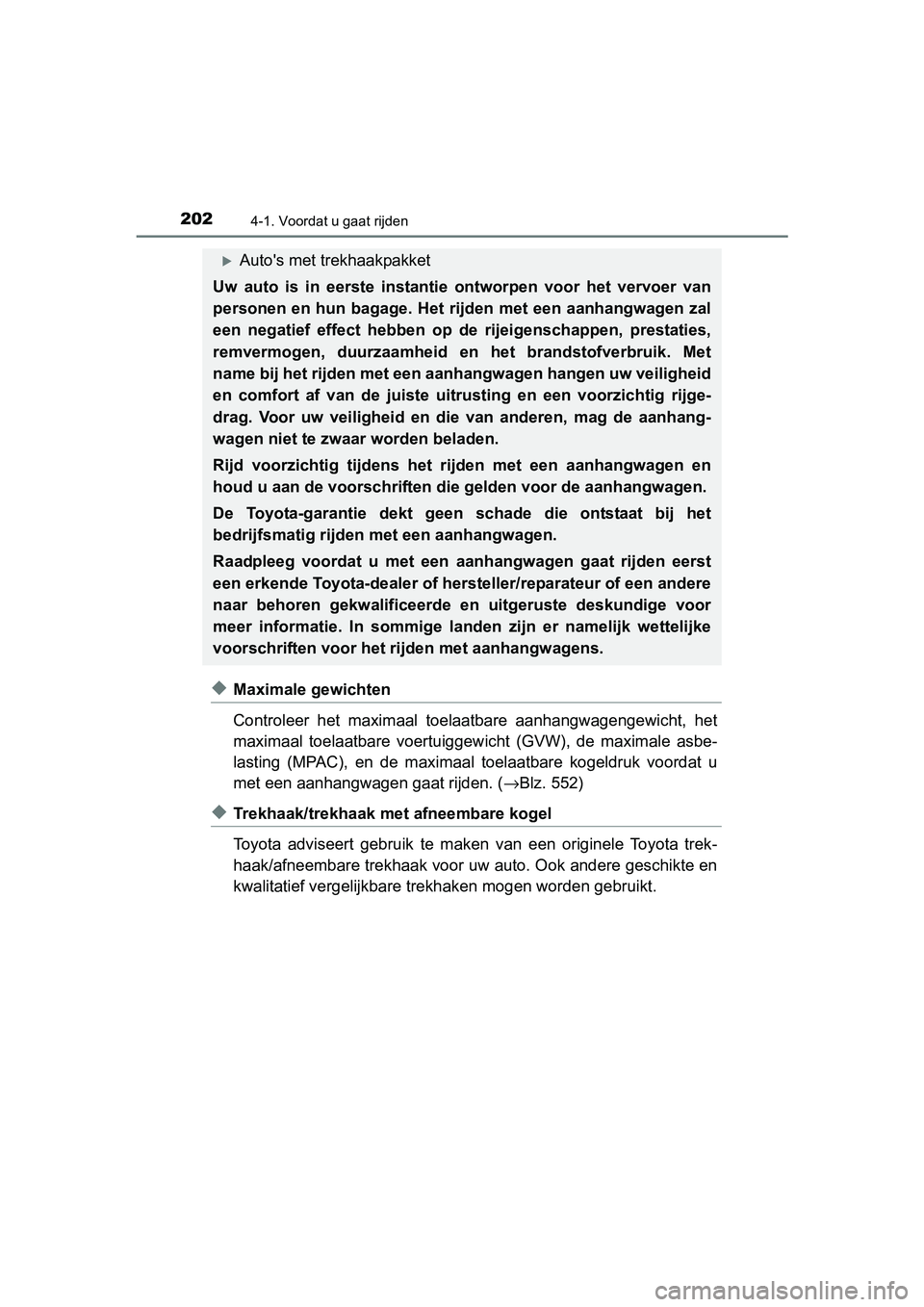 TOYOTA AURIS HYBRID 2017 Instructieboekje (in Dutch) 2024-1. Voordat u gaat rijden
UK AURIS_HV_HB_EE (OM12L07E)
◆Maximale gewichten
Controleer het maximaal toelaatbare aanhangwagengewicht, het
maximaal toelaatbare voertuiggewicht (GVW), de m TOYOTA AURIS HYBRID 2017 Instructieboekje (in Dutch) 2024-1. Voordat u gaat rijden
UK AURIS_HV_HB_EE (OM12L07E)
◆Maximale gewichten
Controleer het maximaal toelaatbare aanhangwagengewicht, het
maximaal toelaatbare voertuiggewicht (GVW), de m