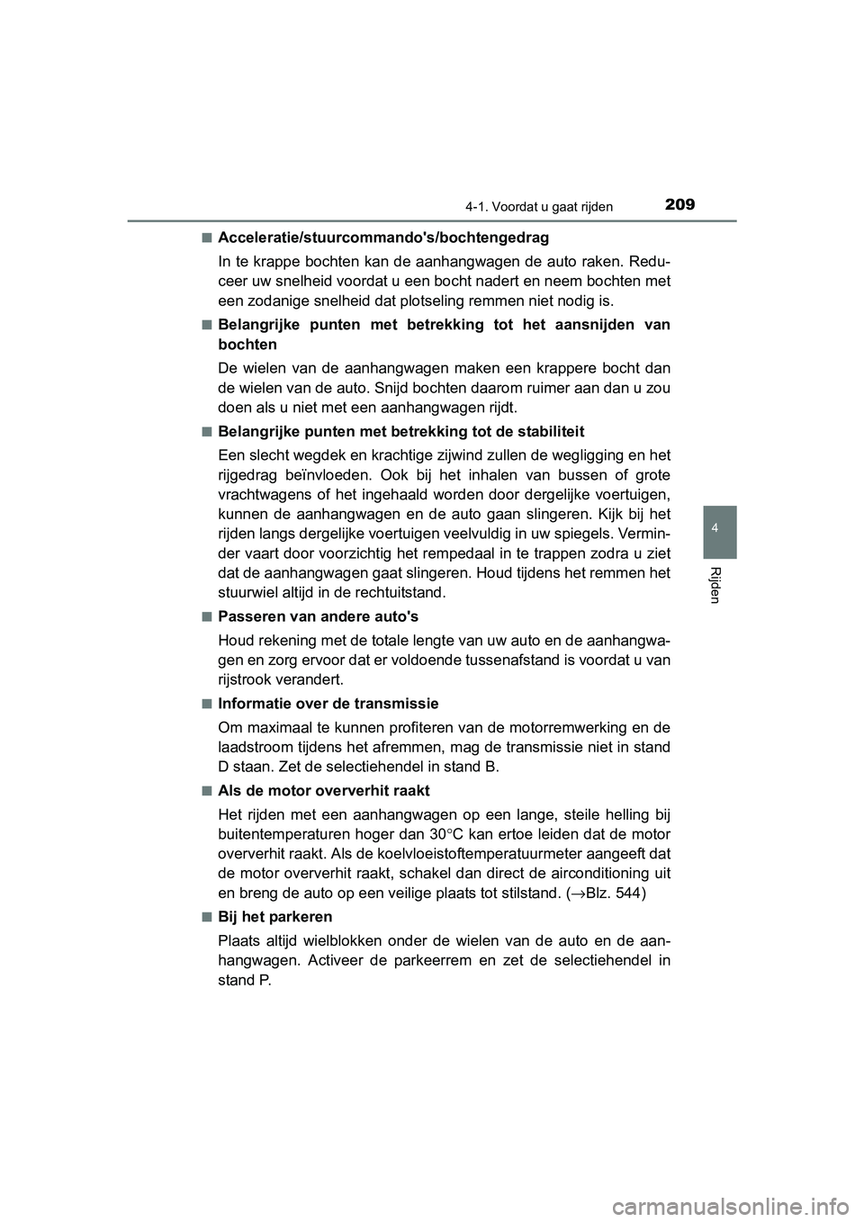 TOYOTA AURIS HYBRID 2017 Instructieboekje (in Dutch) 2094-1. Voordat u gaat rijden
UK AURIS_HV_HB_EE (OM12L07E)
4
Rijden
■Acceleratie/stuurcommando's/bochtengedrag
In te krappe bochten kan de aanhangwagen de auto raken. Redu-
ceer uw snelhei TOYOTA AURIS HYBRID 2017 Instructieboekje (in Dutch) 2094-1. Voordat u gaat rijden
UK AURIS_HV_HB_EE (OM12L07E)
4
Rijden
■Acceleratie/stuurcommando's/bochtengedrag
In te krappe bochten kan de aanhangwagen de auto raken. Redu-
ceer uw snelhei