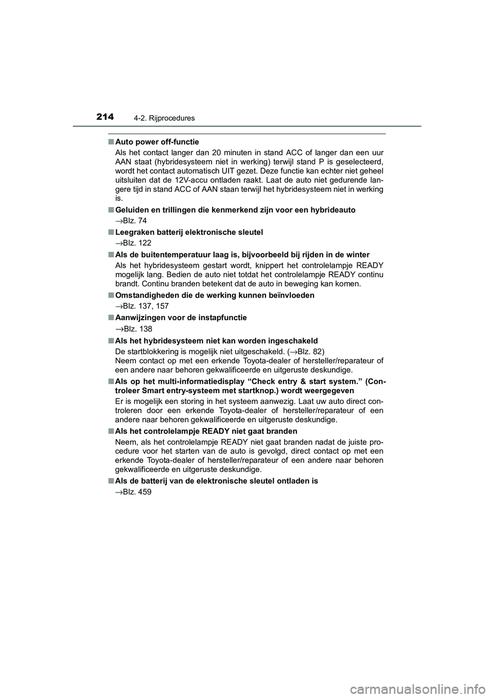 TOYOTA AURIS HYBRID 2017 Instructieboekje (in Dutch) 2144-2. Rijprocedures
UK AURIS_HV_HB_EE (OM12L07E)
■Auto power off-functie
Als het contact langer dan 20 minuten in stand ACC of langer da n een uur
AAN staat (hybridesysteem niet TOYOTA AURIS HYBRID 2017 Instructieboekje (in Dutch) 2144-2. Rijprocedures
UK AURIS_HV_HB_EE (OM12L07E)
■Auto power off-functie
Als het contact langer dan 20 minuten in stand ACC of langer da n een uur
AAN staat (hybridesysteem niet