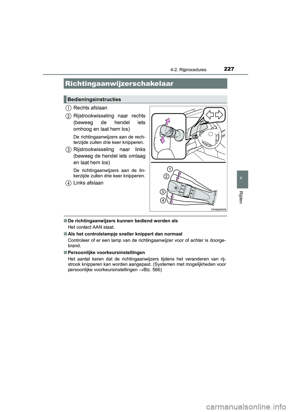 TOYOTA AURIS HYBRID 2017 Instructieboekje (in Dutch) 2274-2. Rijprocedures
UK AURIS_HV_HB_EE (OM12L07E)
4
Rijden
Rechts afslaan
Rijstrookwisseling naar rechts
(beweeg de hendel iets
omhoog en laat hem los)
De richtingaanwijzers aan de rech-
terzijd TOYOTA AURIS HYBRID 2017 Instructieboekje (in Dutch) 2274-2. Rijprocedures
UK AURIS_HV_HB_EE (OM12L07E)
4
Rijden
Rechts afslaan
Rijstrookwisseling naar rechts
(beweeg de hendel iets
omhoog en laat hem los)
De richtingaanwijzers aan de rech-
terzijd