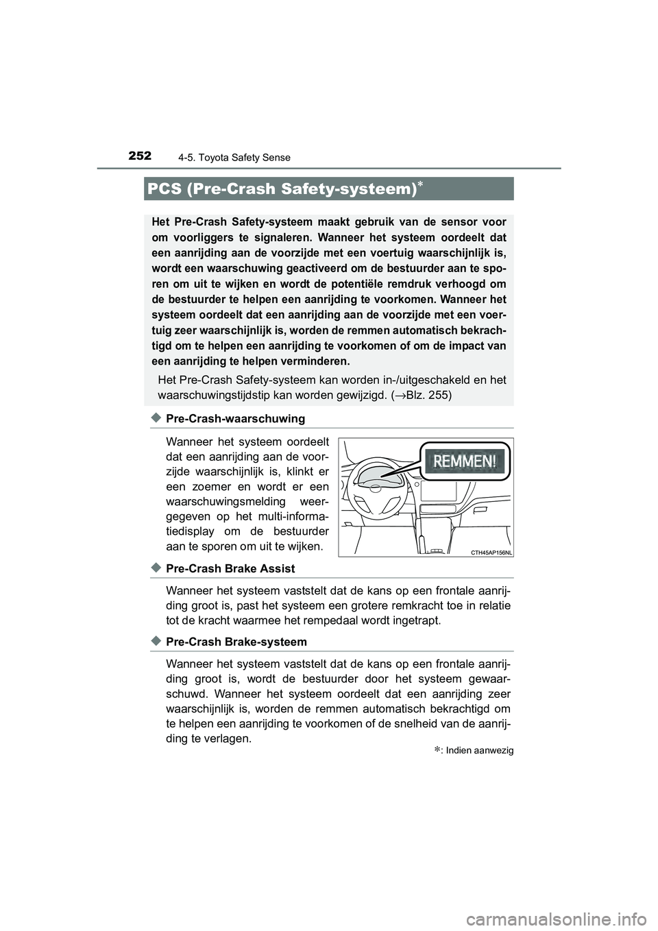 TOYOTA AURIS HYBRID 2017 Instructieboekje (in Dutch) 2524-5. Toyota Safety Sense
UK AURIS_HV_HB_EE (OM12L07E)
◆Pre-Crash-waarschuwing
Wanneer het systeem oordeelt
dat een aanrijding aan de voor-
zijde waarschijnlijk is, klinkt er
een zoemer e TOYOTA AURIS HYBRID 2017 Instructieboekje (in Dutch) 2524-5. Toyota Safety Sense
UK AURIS_HV_HB_EE (OM12L07E)
◆Pre-Crash-waarschuwing
Wanneer het systeem oordeelt
dat een aanrijding aan de voor-
zijde waarschijnlijk is, klinkt er
een zoemer e