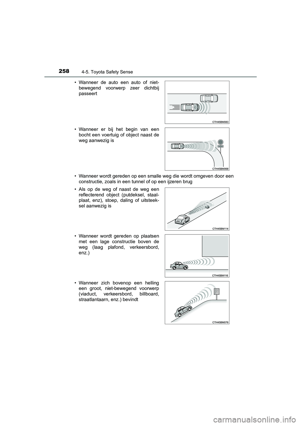TOYOTA AURIS HYBRID 2017 Instructieboekje (in Dutch) 2584-5. Toyota Safety Sense
UK AURIS_HV_HB_EE (OM12L07E)• Wanneer wordt gereden op een smalle weg die wordt omgeven door
een
constructie, zoals in een tunnel of op een ijzeren brug
• Wanneer de TOYOTA AURIS HYBRID 2017 Instructieboekje (in Dutch) 2584-5. Toyota Safety Sense
UK AURIS_HV_HB_EE (OM12L07E)• Wanneer wordt gereden op een smalle weg die wordt omgeven door
een
constructie, zoals in een tunnel of op een ijzeren brug
• Wanneer de