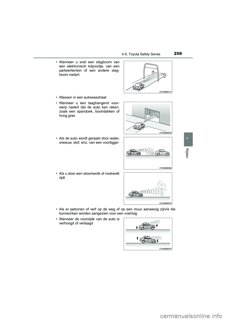 TOYOTA AURIS HYBRID 2017 Instructieboekje (in Dutch) 2594-5. Toyota Safety Sense
UK AURIS_HV_HB_EE (OM12L07E)
4
Rijden
• Wassen in een autowasstraat
• Als er patronen of verf op de weg of op een muur aanwezig zijn/is die
kunnen/kan wor TOYOTA AURIS HYBRID 2017 Instructieboekje (in Dutch) 2594-5. Toyota Safety Sense
UK AURIS_HV_HB_EE (OM12L07E)
4
Rijden
• Wassen in een autowasstraat
• Als er patronen of verf op de weg of op een muur aanwezig zijn/is die
kunnen/kan wor