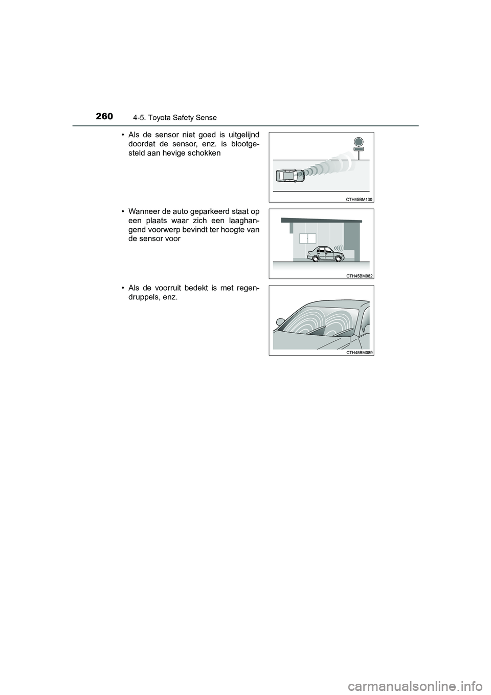 TOYOTA AURIS HYBRID 2017 Instructieboekje (in Dutch) 2604-5. Toyota Safety Sense
UK AURIS_HV_HB_EE (OM12L07E)• Als de sensor niet goed is uitgelijnd
doordat de sensor, enz. is blootge-
steld aan hevige schokken
• Wanneer de auto geparkeer TOYOTA AURIS HYBRID 2017 Instructieboekje (in Dutch) 2604-5. Toyota Safety Sense
UK AURIS_HV_HB_EE (OM12L07E)• Als de sensor niet goed is uitgelijnd
doordat de sensor, enz. is blootge-
steld aan hevige schokken
• Wanneer de auto geparkeer