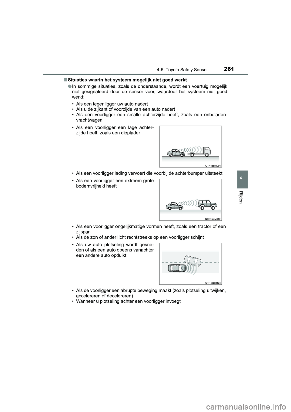 TOYOTA AURIS HYBRID 2017 Instructieboekje (in Dutch) 2614-5. Toyota Safety Sense
UK AURIS_HV_HB_EE (OM12L07E)
4
Rijden
■Situaties waarin het systeem mogelijk niet goed werkt
● In sommige situaties, zoals de onderstaande, wordt een voertuig TOYOTA AURIS HYBRID 2017 Instructieboekje (in Dutch) 2614-5. Toyota Safety Sense
UK AURIS_HV_HB_EE (OM12L07E)
4
Rijden
■Situaties waarin het systeem mogelijk niet goed werkt
● In sommige situaties, zoals de onderstaande, wordt een voertuig