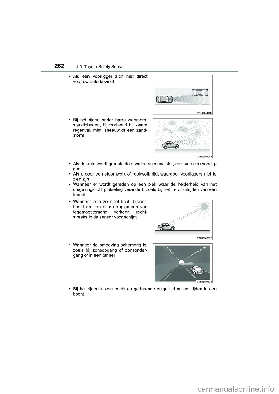 TOYOTA AURIS HYBRID 2017 Instructieboekje (in Dutch) 2624-5. Toyota Safety Sense
UK AURIS_HV_HB_EE (OM12L07E)• Als de auto wordt geraakt door water, sneeuw, stof, enz. van een voorlig-
ger
• Als u door een stoomwolk of rookwolk rijdt waardoo TOYOTA AURIS HYBRID 2017 Instructieboekje (in Dutch) 2624-5. Toyota Safety Sense
UK AURIS_HV_HB_EE (OM12L07E)• Als de auto wordt geraakt door water, sneeuw, stof, enz. van een voorlig-
ger
• Als u door een stoomwolk of rookwolk rijdt waardoo