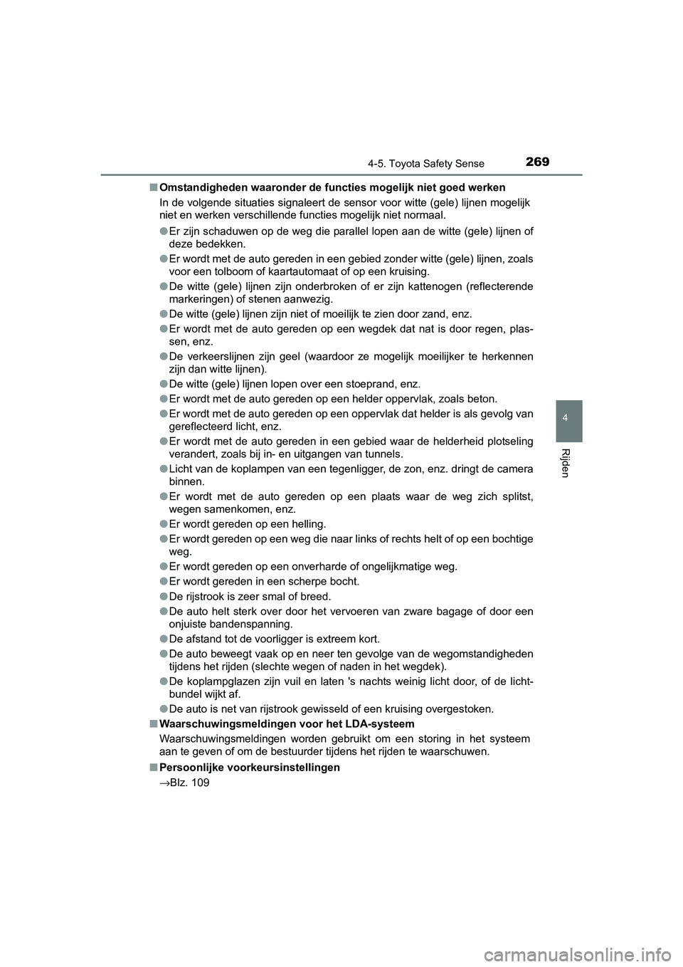 TOYOTA AURIS HYBRID 2017 Instructieboekje (in Dutch) 2694-5. Toyota Safety Sense
UK AURIS_HV_HB_EE (OM12L07E)
4
Rijden
■Omstandigheden waaronder de functies mogelijk niet goed werken
In de volgende situaties signaleert de sensor voor witte (gele) lij TOYOTA AURIS HYBRID 2017 Instructieboekje (in Dutch) 2694-5. Toyota Safety Sense
UK AURIS_HV_HB_EE (OM12L07E)
4
Rijden
■Omstandigheden waaronder de functies mogelijk niet goed werken
In de volgende situaties signaleert de sensor voor witte (gele) lij