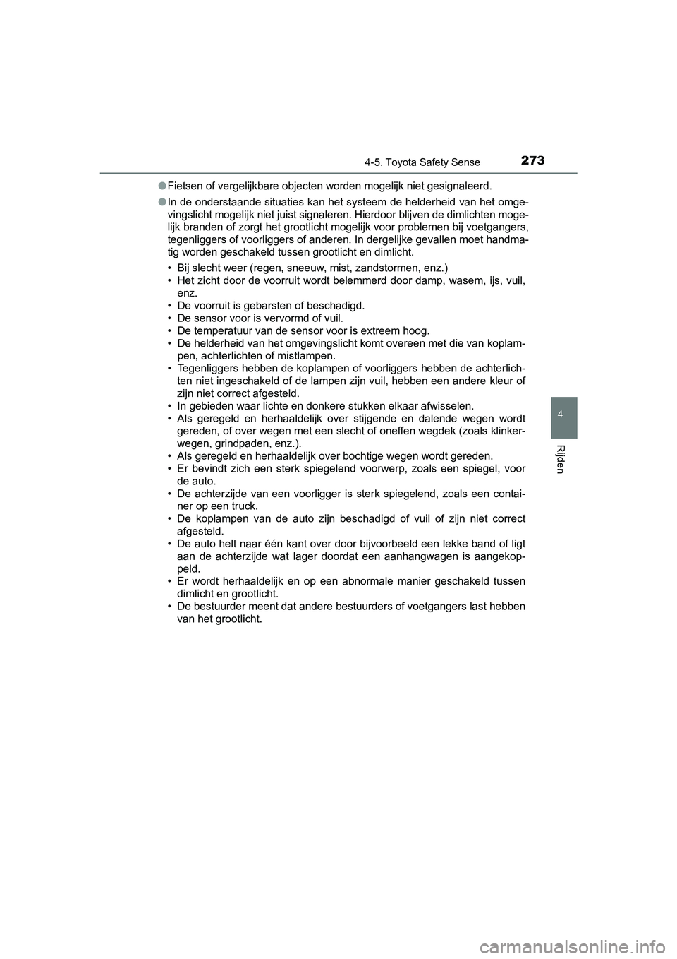 TOYOTA AURIS HYBRID 2017 Instructieboekje (in Dutch) 2734-5. Toyota Safety Sense
UK AURIS_HV_HB_EE (OM12L07E)
4
Rijden
●Fietsen of vergelijkbare objecten worden mogelijk niet gesignal eerd.
● In de onderstaande situaties kan het systeem de helderhei TOYOTA AURIS HYBRID 2017 Instructieboekje (in Dutch) 2734-5. Toyota Safety Sense
UK AURIS_HV_HB_EE (OM12L07E)
4
Rijden
●Fietsen of vergelijkbare objecten worden mogelijk niet gesignal eerd.
● In de onderstaande situaties kan het systeem de helderhei