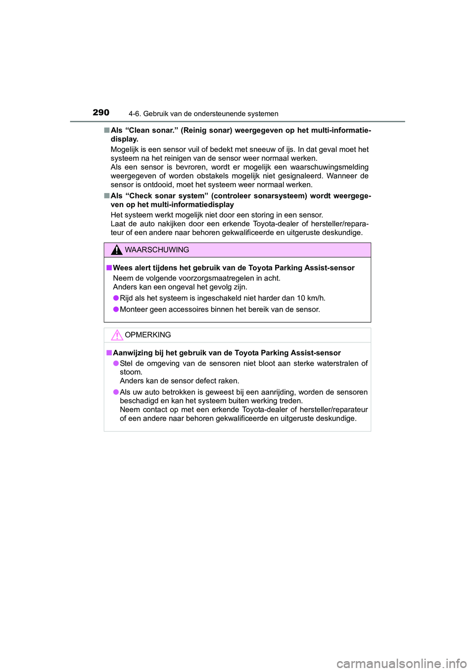 TOYOTA AURIS HYBRID 2017 Instructieboekje (in Dutch) 2904-6. Gebruik van de ondersteunende systemen
UK AURIS_HV_HB_EE (OM12L07E)■
Als “Clean sonar.” (Reinig sona r) weergegeven op het multi-info rmatie-
display.
Mogelijk is een sensor vuil TOYOTA AURIS HYBRID 2017 Instructieboekje (in Dutch) 2904-6. Gebruik van de ondersteunende systemen
UK AURIS_HV_HB_EE (OM12L07E)■
Als “Clean sonar.” (Reinig sona r) weergegeven op het multi-info rmatie-
display.
Mogelijk is een sensor vuil