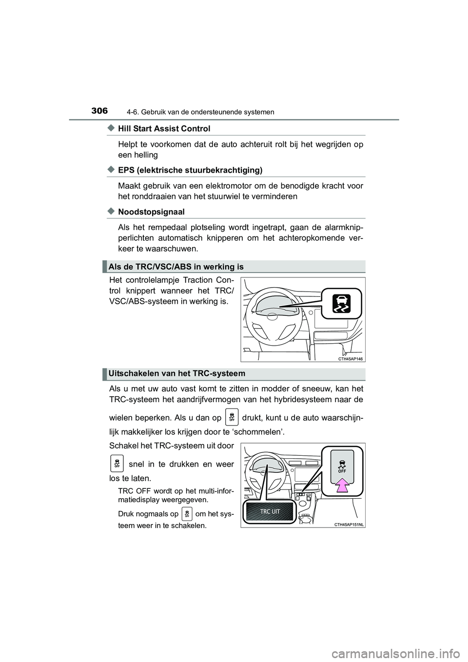 TOYOTA AURIS HYBRID 2017 Instructieboekje (in Dutch) 3064-6. Gebruik van de ondersteunende systemen
UK AURIS_HV_HB_EE (OM12L07E)
◆Hill Start Assist Control
Helpt te voorkomen dat de auto achteruit rolt bij het wegrijden op
een helling
◆EPS TOYOTA AURIS HYBRID 2017 Instructieboekje (in Dutch) 3064-6. Gebruik van de ondersteunende systemen
UK AURIS_HV_HB_EE (OM12L07E)
◆Hill Start Assist Control
Helpt te voorkomen dat de auto achteruit rolt bij het wegrijden op
een helling
◆EPS