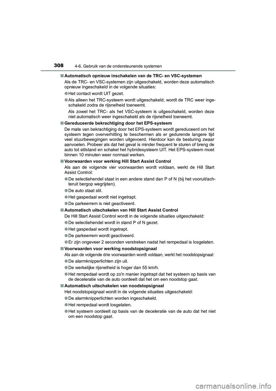 TOYOTA AURIS HYBRID 2017 Instructieboekje (in Dutch) 3084-6. Gebruik van de ondersteunende systemen
UK AURIS_HV_HB_EE (OM12L07E)■
Automatisch opnieuw inschakelen van de TRC- en VSC-systemen
Als de TRC- en VSC-systemen zijn uitgeschakeld, worden deze TOYOTA AURIS HYBRID 2017 Instructieboekje (in Dutch) 3084-6. Gebruik van de ondersteunende systemen
UK AURIS_HV_HB_EE (OM12L07E)■
Automatisch opnieuw inschakelen van de TRC- en VSC-systemen
Als de TRC- en VSC-systemen zijn uitgeschakeld, worden deze