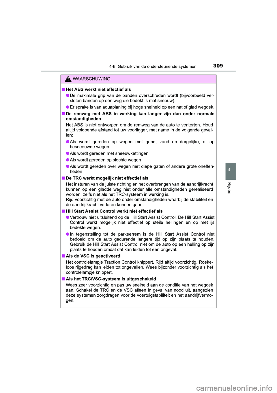 TOYOTA AURIS HYBRID 2017 Instructieboekje (in Dutch) 3094-6. Gebruik van de ondersteunende systemen
UK AURIS_HV_HB_EE (OM12L07E)
4
Rijden
WAARSCHUWING
■Het ABS werkt niet effectief als
● De maximale grip van de banden overschreden wordt (bij TOYOTA AURIS HYBRID 2017 Instructieboekje (in Dutch) 3094-6. Gebruik van de ondersteunende systemen
UK AURIS_HV_HB_EE (OM12L07E)
4
Rijden
WAARSCHUWING
■Het ABS werkt niet effectief als
● De maximale grip van de banden overschreden wordt (bij