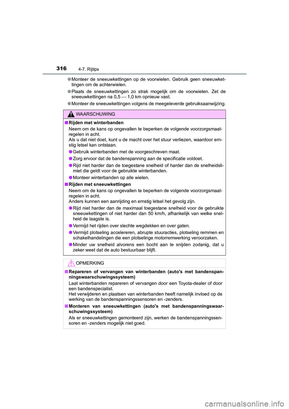 TOYOTA AURIS HYBRID 2017 Instructieboekje (in Dutch) 3164-7. Rijtips
UK AURIS_HV_HB_EE (OM12L07E)●
Monteer de sneeuwkettingen op de voorwielen. Gebruik geen sneeu wket-
tingen om de achterwielen.
● Plaats de sneeuwkettingen zo strak mog TOYOTA AURIS HYBRID 2017 Instructieboekje (in Dutch) 3164-7. Rijtips
UK AURIS_HV_HB_EE (OM12L07E)●
Monteer de sneeuwkettingen op de voorwielen. Gebruik geen sneeu wket-
tingen om de achterwielen.
● Plaats de sneeuwkettingen zo strak mog