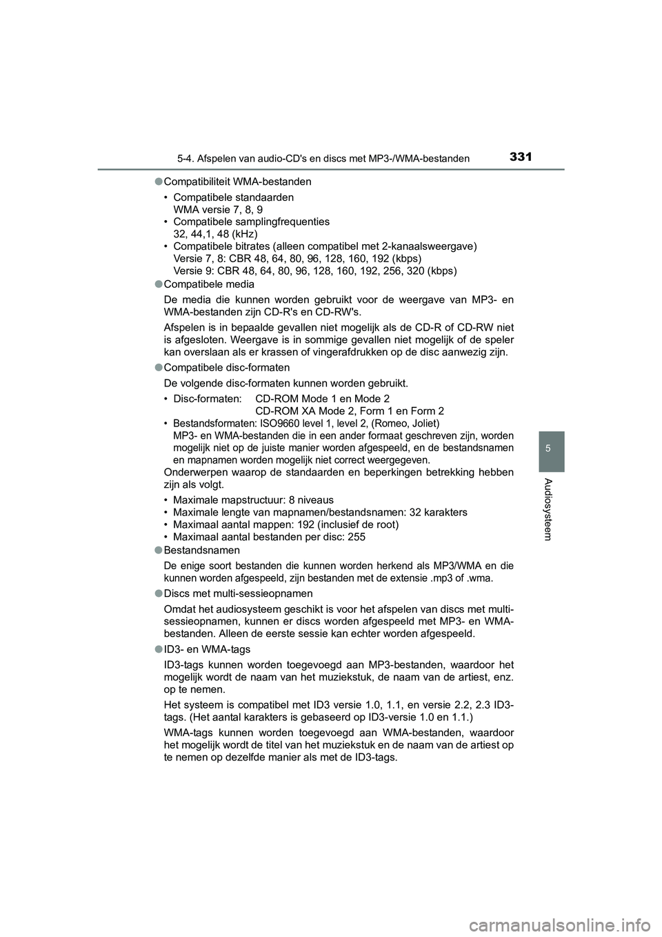 TOYOTA AURIS HYBRID 2017 Instructieboekje (in Dutch) 3315-4. Afspelen van audio-CD's en discs met MP3-/WMA-bestanden
UK AURIS_HV_HB_EE (OM12L07E)
5
Audiosysteem
●Compatibiliteit WMA-bestanden
• Compatibele standaarden
WMA versie 7, 8, 9
• Comp TOYOTA AURIS HYBRID 2017 Instructieboekje (in Dutch) 3315-4. Afspelen van audio-CD's en discs met MP3-/WMA-bestanden
UK AURIS_HV_HB_EE (OM12L07E)
5
Audiosysteem
●Compatibiliteit WMA-bestanden
• Compatibele standaarden
WMA versie 7, 8, 9
• Comp