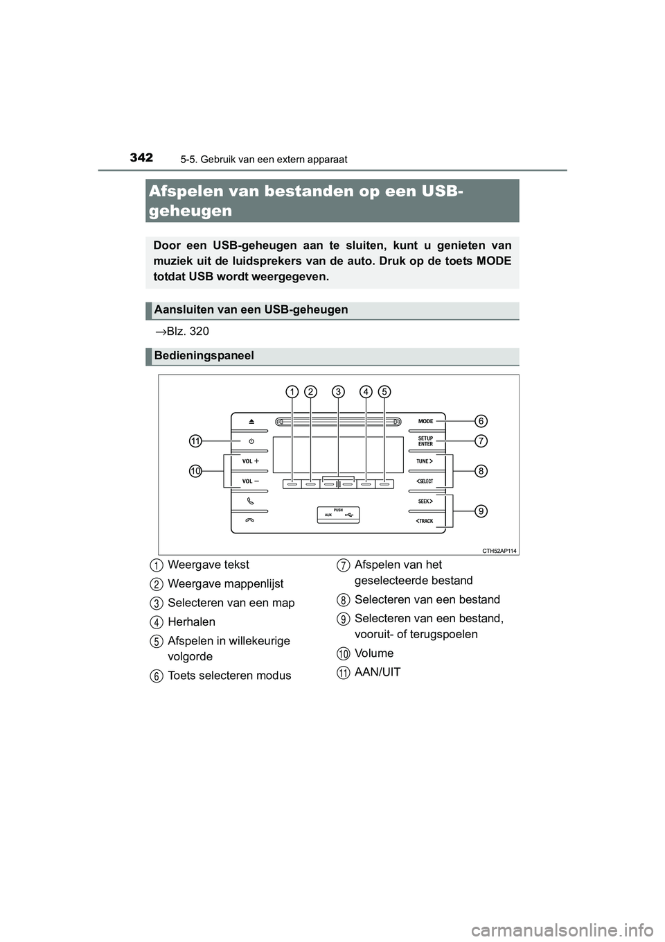 TOYOTA AURIS HYBRID 2017 Instructieboekje (in Dutch) 3425-5. Gebruik van een extern apparaat
UK AURIS_HV_HB_EE (OM12L07E)
→Blz. 320
Afspelen van bestanden op een USB-
geheugen
Door een USB-geheugen aan te sluiten, kunt u genieten van
muziek u TOYOTA AURIS HYBRID 2017 Instructieboekje (in Dutch) 3425-5. Gebruik van een extern apparaat
UK AURIS_HV_HB_EE (OM12L07E)
→Blz. 320
Afspelen van bestanden op een USB-
geheugen
Door een USB-geheugen aan te sluiten, kunt u genieten van
muziek u