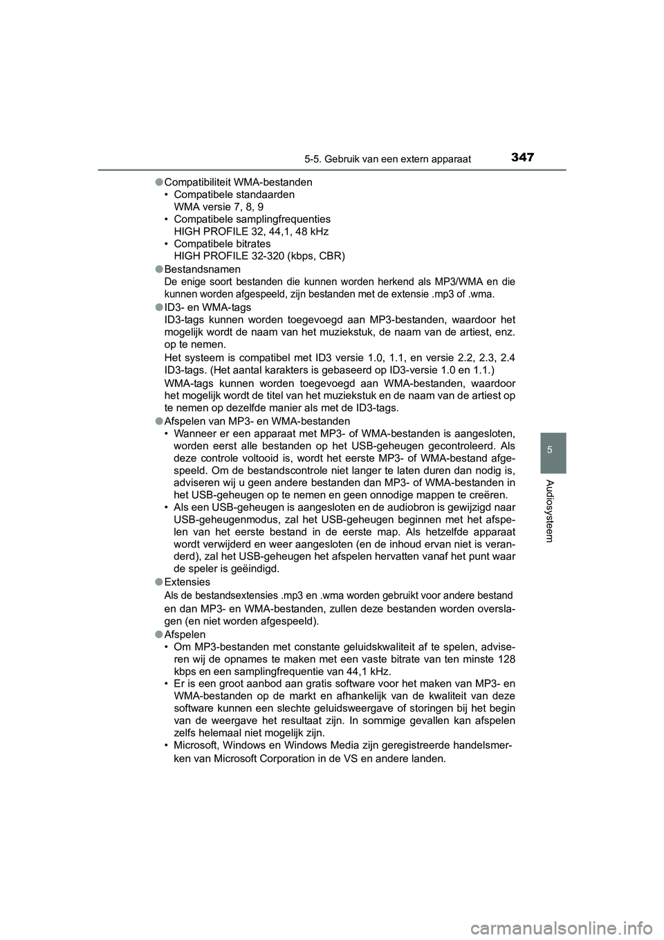 TOYOTA AURIS HYBRID 2017 Instructieboekje (in Dutch) 3475-5. Gebruik van een extern apparaat
UK AURIS_HV_HB_EE (OM12L07E)
5
Audiosysteem
●Compatibiliteit WMA-bestanden
• Compatibele standaarden
WMA versie 7, 8, 9
• Compatibele samplingfrequenties
TOYOTA AURIS HYBRID 2017 Instructieboekje (in Dutch) 3475-5. Gebruik van een extern apparaat
UK AURIS_HV_HB_EE (OM12L07E)
5
Audiosysteem
●Compatibiliteit WMA-bestanden
• Compatibele standaarden
WMA versie 7, 8, 9
• Compatibele samplingfrequenties