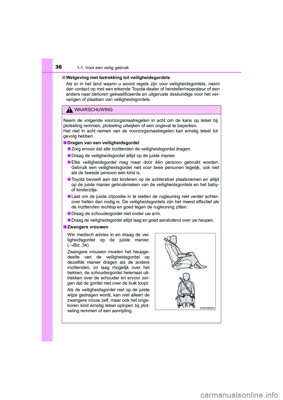 TOYOTA AURIS HYBRID 2017 Instructieboekje (in Dutch) 361-1. Voor een veilig gebruik
UK AURIS_HV_HB_EE (OM12L07E)■
Wetgeving met betrekking t ot veiligheidsgordels
Als er in het land waarin u woont regels zijn voor veiligheidsg ordels, neem TOYOTA AURIS HYBRID 2017 Instructieboekje (in Dutch) 361-1. Voor een veilig gebruik
UK AURIS_HV_HB_EE (OM12L07E)■
Wetgeving met betrekking t ot veiligheidsgordels
Als er in het land waarin u woont regels zijn voor veiligheidsg ordels, neem