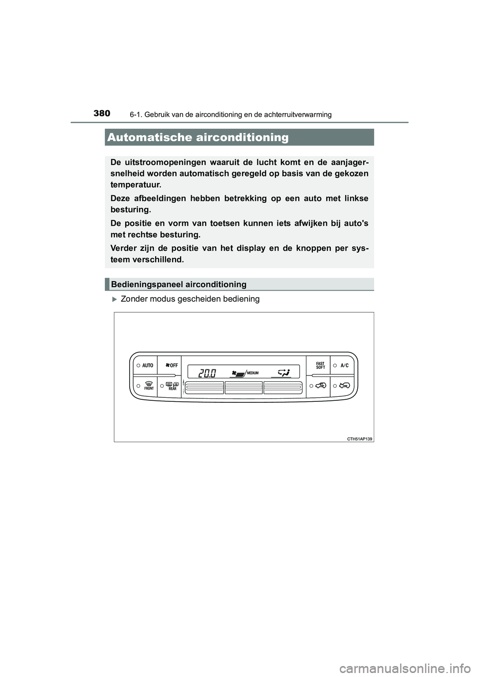TOYOTA AURIS HYBRID 2017 Instructieboekje (in Dutch) 380
UK AURIS_HV_HB_EE (OM12L07E)
6-1. Gebruik van de airconditioning en de achterruitverwarming
Zonder modus gescheiden bediening
Automatische airconditioning
De uitstroomopeningen waaruit de l TOYOTA AURIS HYBRID 2017 Instructieboekje (in Dutch) 380
UK AURIS_HV_HB_EE (OM12L07E)
6-1. Gebruik van de airconditioning en de achterruitverwarming
Zonder modus gescheiden bediening
Automatische airconditioning
De uitstroomopeningen waaruit de l