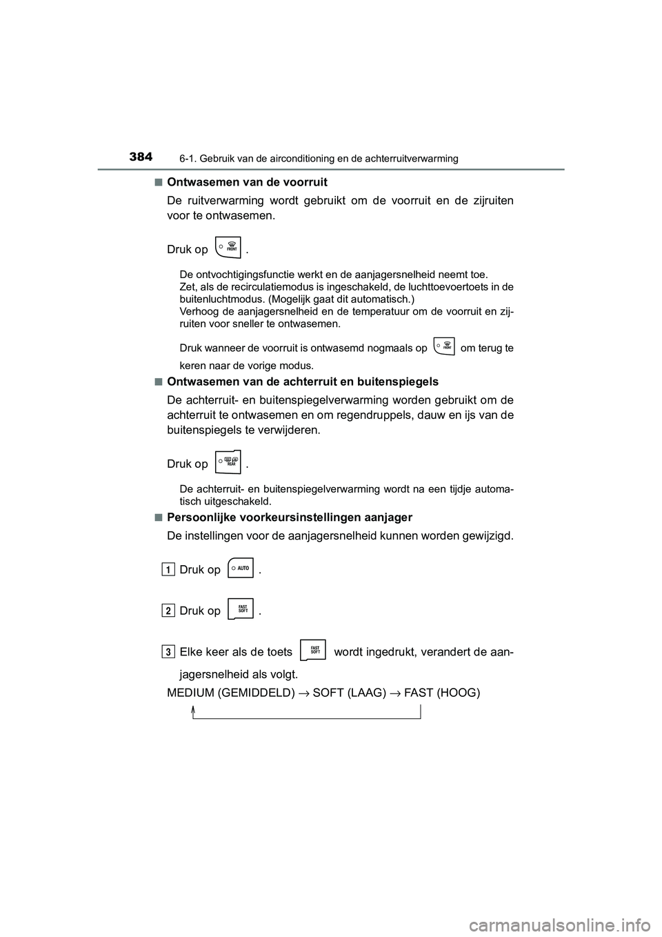TOYOTA AURIS HYBRID 2017 Instructieboekje (in Dutch) 3846-1. Gebruik van de airconditioning en de achterruitverwarming
UK AURIS_HV_HB_EE (OM12L07E)■
Ontwasemen van de voorruit
De ruitverwarming wordt gebruikt om de voorruit en de zijruiten
vo TOYOTA AURIS HYBRID 2017 Instructieboekje (in Dutch) 3846-1. Gebruik van de airconditioning en de achterruitverwarming
UK AURIS_HV_HB_EE (OM12L07E)■
Ontwasemen van de voorruit
De ruitverwarming wordt gebruikt om de voorruit en de zijruiten
vo