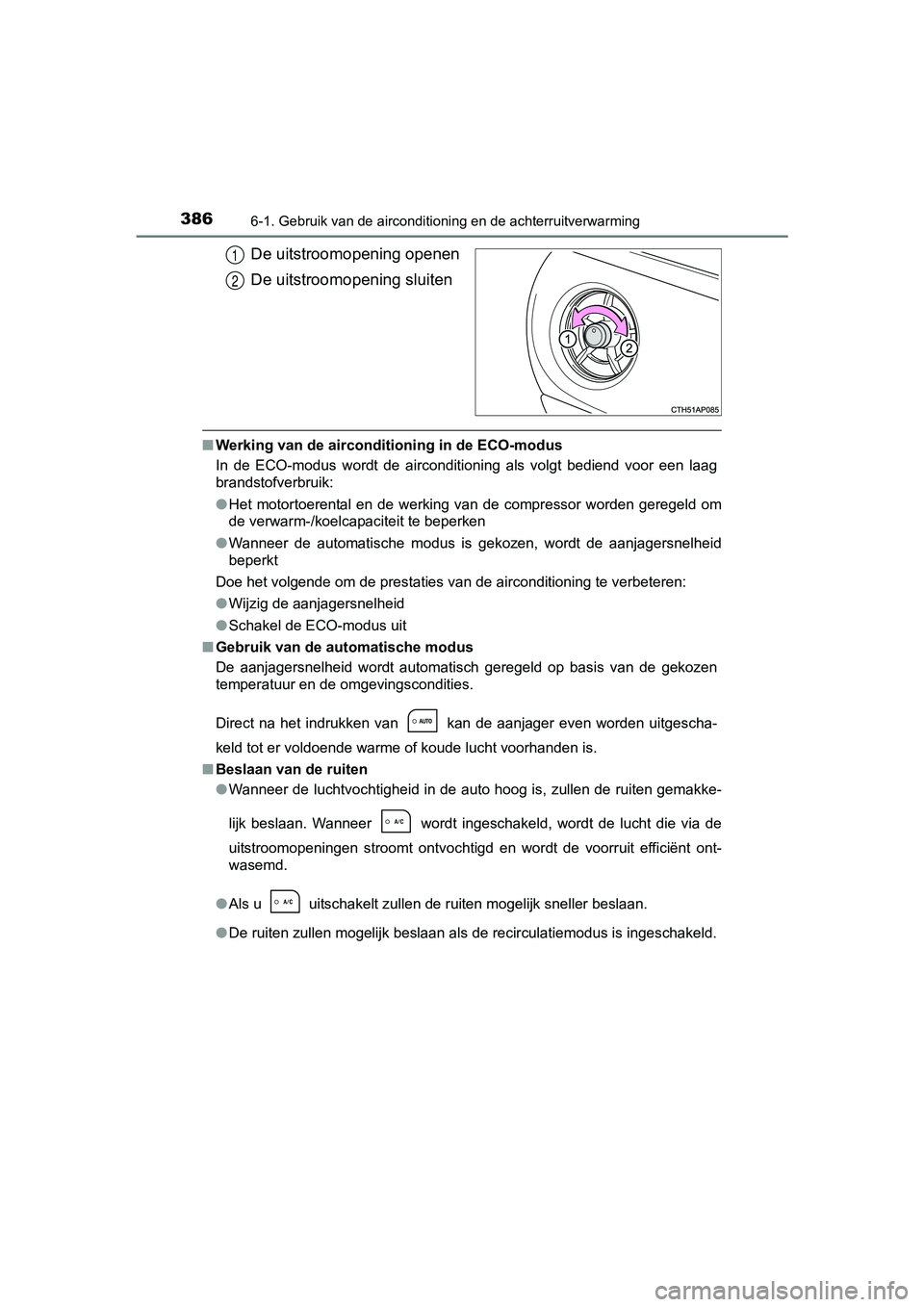 TOYOTA AURIS HYBRID 2017 Instructieboekje (in Dutch) 3866-1. Gebruik van de airconditioning en de achterruitverwarming
UK AURIS_HV_HB_EE (OM12L07E)
De uitstroomopening openen
De uitstroomopening sluiten
■Werking van de airconditioning in de ECO-modus
TOYOTA AURIS HYBRID 2017 Instructieboekje (in Dutch) 3866-1. Gebruik van de airconditioning en de achterruitverwarming
UK AURIS_HV_HB_EE (OM12L07E)
De uitstroomopening openen
De uitstroomopening sluiten
■Werking van de airconditioning in de ECO-modus