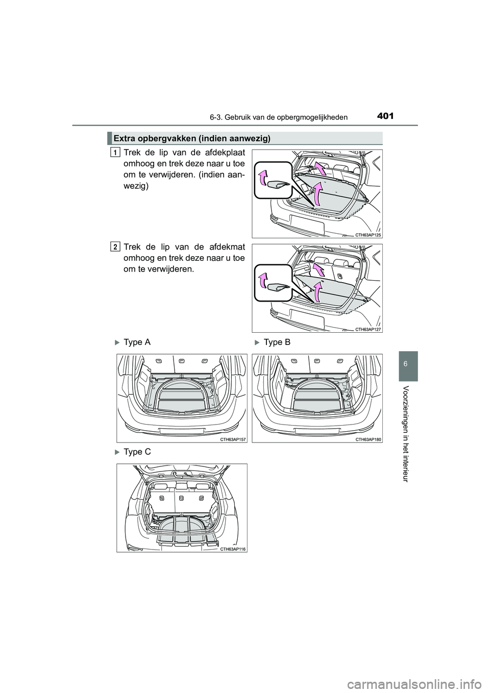 TOYOTA AURIS HYBRID 2017 Instructieboekje (in Dutch) 4016-3. Gebruik van de opbergmogelijkheden
UK AURIS_HV_HB_EE (OM12L07E)
6
Voorzieningen in het interieur
Trek de lip van de afdekplaat
omhoog en trek deze naar u toe
om te verwijderen. (indien TOYOTA AURIS HYBRID 2017 Instructieboekje (in Dutch) 4016-3. Gebruik van de opbergmogelijkheden
UK AURIS_HV_HB_EE (OM12L07E)
6
Voorzieningen in het interieur
Trek de lip van de afdekplaat
omhoog en trek deze naar u toe
om te verwijderen. (indien