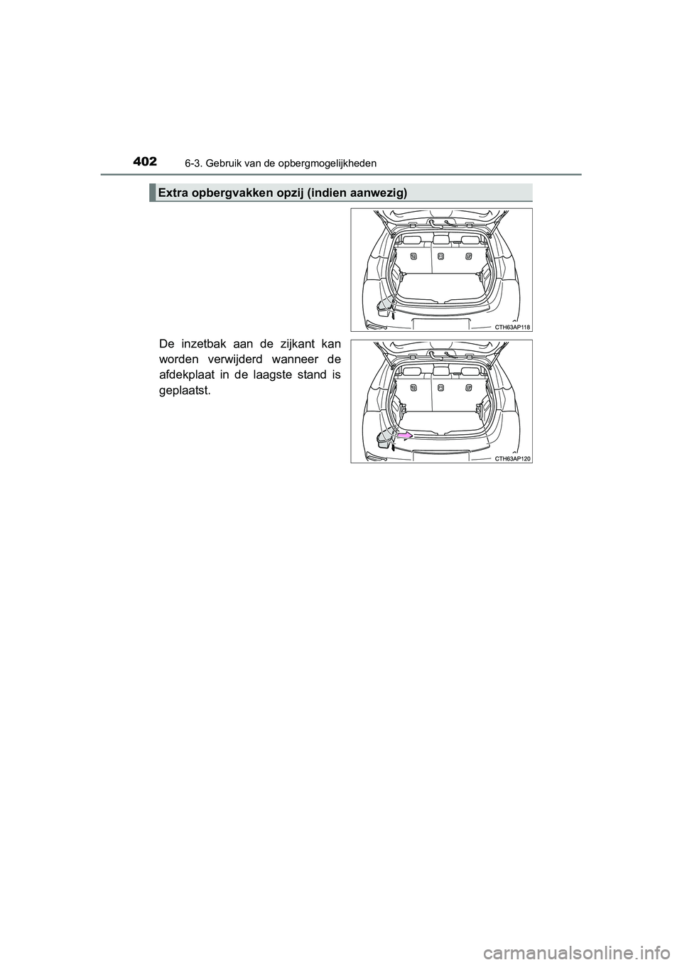TOYOTA AURIS HYBRID 2017 Instructieboekje (in Dutch) 4026-3. Gebruik van de opbergmogelijkheden
UK AURIS_HV_HB_EE (OM12L07E)
De inzetbak aan de zijkant kan
worden verwijderd wanneer de
afdekplaat in de laagste stand is
geplaatst.
Extra opbe TOYOTA AURIS HYBRID 2017 Instructieboekje (in Dutch) 4026-3. Gebruik van de opbergmogelijkheden
UK AURIS_HV_HB_EE (OM12L07E)
De inzetbak aan de zijkant kan
worden verwijderd wanneer de
afdekplaat in de laagste stand is
geplaatst.
Extra opbe