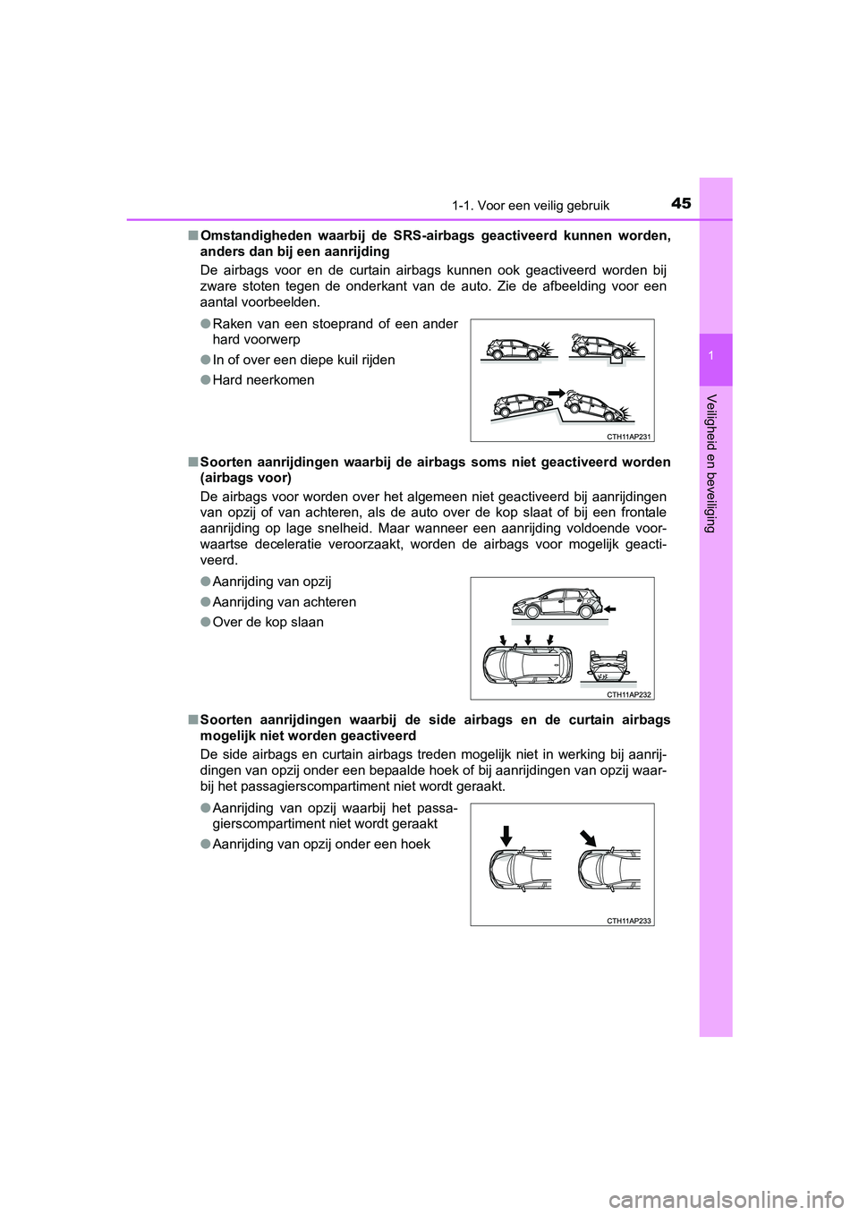 TOYOTA AURIS HYBRID 2017 Instructieboekje (in Dutch) 451-1. Voor een veilig gebruik
1
Veiligheid en beveiliging
UK AURIS_HV_HB_EE (OM12L07E)■
Omstandigheden waarbij de SRS-air bags geactiveerd kunnen worden,
anders dan bij een aanrijding
De ai TOYOTA AURIS HYBRID 2017 Instructieboekje (in Dutch) 451-1. Voor een veilig gebruik
1
Veiligheid en beveiliging
UK AURIS_HV_HB_EE (OM12L07E)■
Omstandigheden waarbij de SRS-air bags geactiveerd kunnen worden,
anders dan bij een aanrijding
De ai