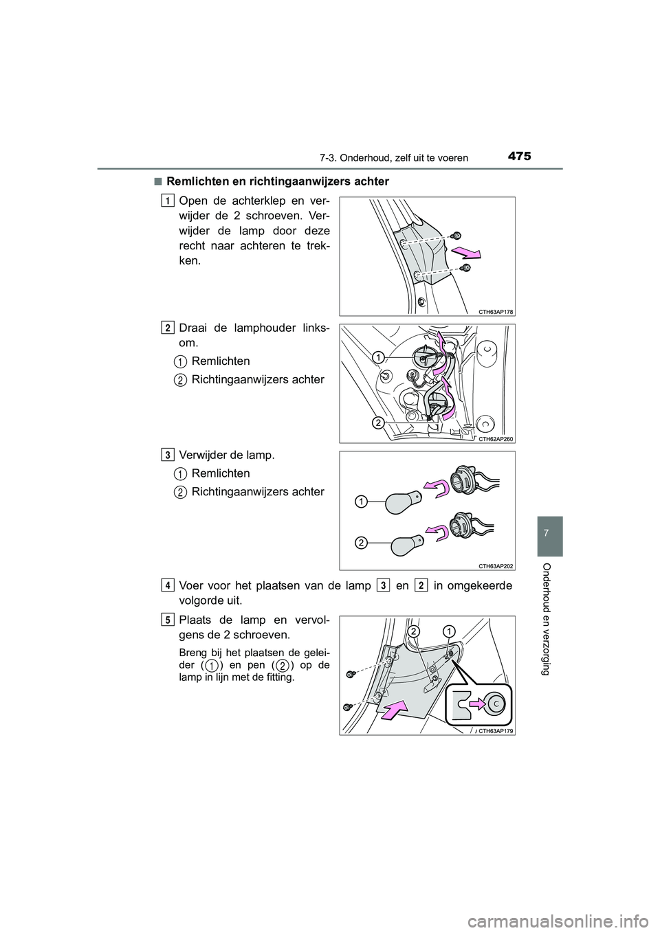 TOYOTA AURIS HYBRID 2017 Instructieboekje (in Dutch) 4757-3. Onderhoud, zelf uit te voeren
UK AURIS_HV_HB_EE (OM12L07E)
7
Onderhoud en verzorging
■Remlichten en richtingaanwijzers achterOpen de achterklep en ver-
wijder de 2 schroeven. Ver-
wi TOYOTA AURIS HYBRID 2017 Instructieboekje (in Dutch) 4757-3. Onderhoud, zelf uit te voeren
UK AURIS_HV_HB_EE (OM12L07E)
7
Onderhoud en verzorging
■Remlichten en richtingaanwijzers achterOpen de achterklep en ver-
wijder de 2 schroeven. Ver-
wi
