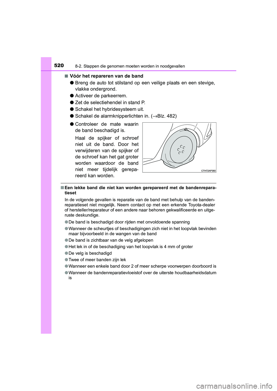 TOYOTA AURIS HYBRID 2017 Instructieboekje (in Dutch) 5208-2. Stappen die genomen moeten worden in noodgevallen
UK AURIS_HV_HB_EE (OM12L07E)■
Vóór het repareren van de band
●
Breng de auto tot stilstand op een veilige plaats en een stev TOYOTA AURIS HYBRID 2017 Instructieboekje (in Dutch) 5208-2. Stappen die genomen moeten worden in noodgevallen
UK AURIS_HV_HB_EE (OM12L07E)■
Vóór het repareren van de band
●
Breng de auto tot stilstand op een veilige plaats en een stev