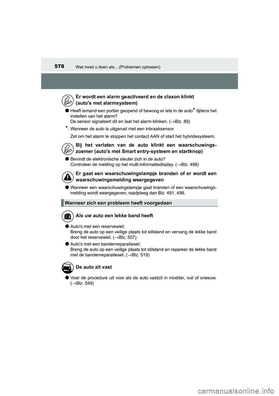 TOYOTA AURIS HYBRID 2017 Instructieboekje (in Dutch) 578Wat moet u doen als... (Problemen oplossen)
UK AURIS_HV_HB_EE (OM12L07E)
●Heeft iemand een portier geopend of bewoog er iets in de auto* tijdens het
instellen van het alarm?
De sensor signaleert TOYOTA AURIS HYBRID 2017 Instructieboekje (in Dutch) 578Wat moet u doen als... (Problemen oplossen)
UK AURIS_HV_HB_EE (OM12L07E)
●Heeft iemand een portier geopend of bewoog er iets in de auto* tijdens het
instellen van het alarm?
De sensor signaleert