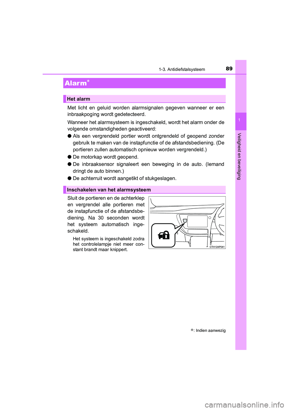 TOYOTA AURIS HYBRID 2017 Instructieboekje (in Dutch) 891-3. Antidiefstalsysteem
1
Veiligheid en beveiliging
UK AURIS_HV_HB_EE (OM12L07E)
Met licht en geluid worden alarmsignalen gegeven wanneer er een
inbraakpoging wordt gedetecteerd.
Wanneer h TOYOTA AURIS HYBRID 2017 Instructieboekje (in Dutch) 891-3. Antidiefstalsysteem
1
Veiligheid en beveiliging
UK AURIS_HV_HB_EE (OM12L07E)
Met licht en geluid worden alarmsignalen gegeven wanneer er een
inbraakpoging wordt gedetecteerd.
Wanneer h