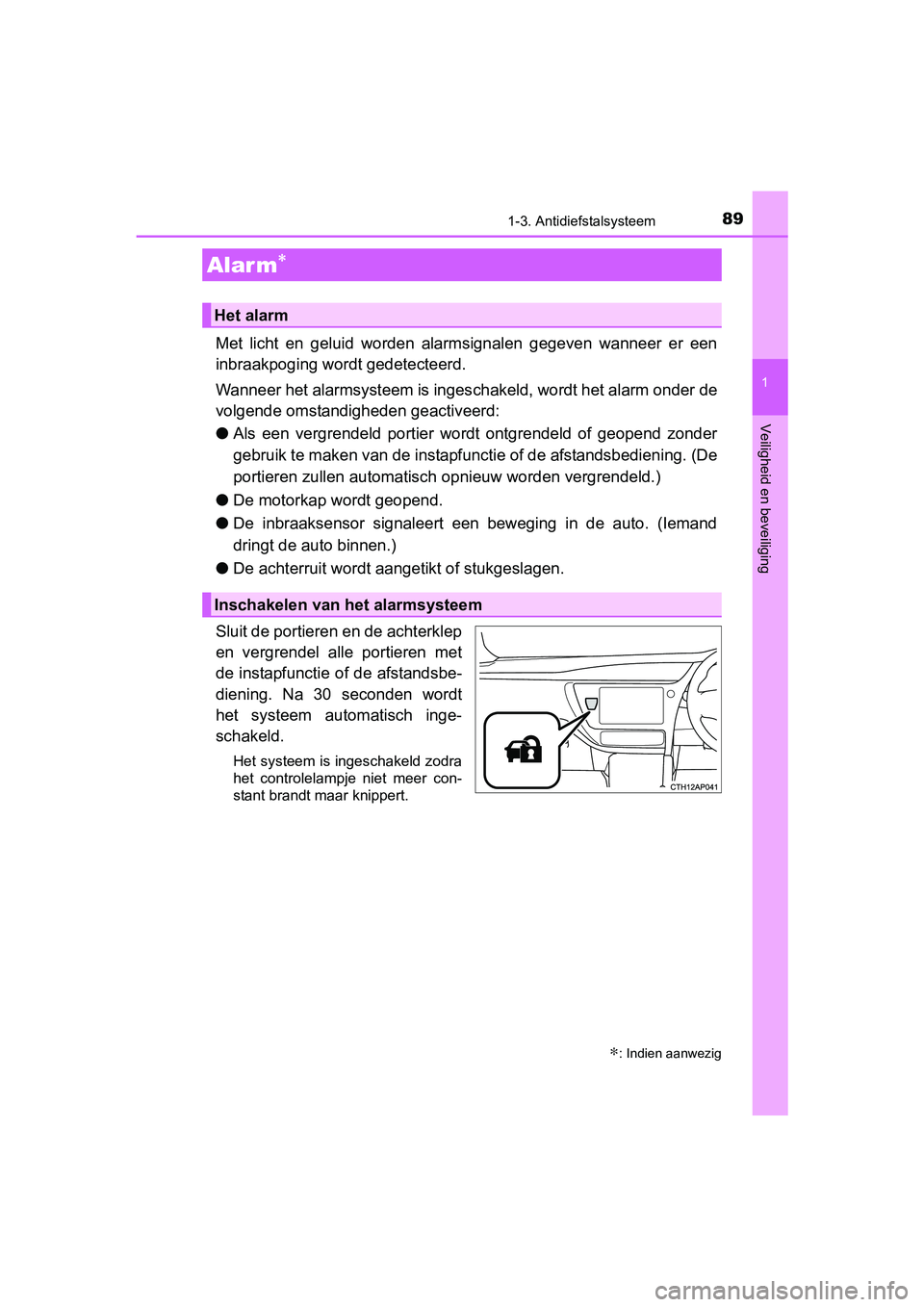 TOYOTA AURIS HYBRID 2017  Instructieboekje (in Dutch) 891-3. Antidiefstalsysteem
1
Veiligheid en beveiliging
UK AURIS_HV_HB_EE (OM12L07E)
Met  licht  en  geluid  worden  alarmsignalen  gegeven  wanneer  er  een
inbraakpoging wordt gedetecteerd.
Wanneer h