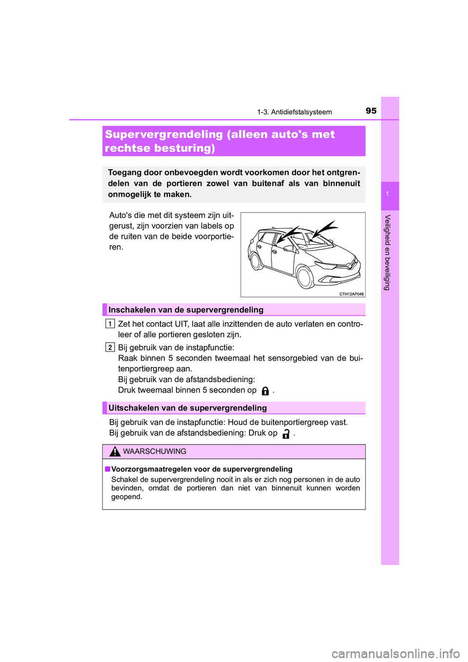 TOYOTA AURIS HYBRID 2017  Instructieboekje (in Dutch) 951-3. Antidiefstalsysteem
1
Veiligheid en beveiliging
UK AURIS_HV_HB_EE (OM12L07E)
Auto's die met dit systeem zijn uit-
gerust, zijn voorzien van labels op
de ruiten van de beide voorportie-
ren.