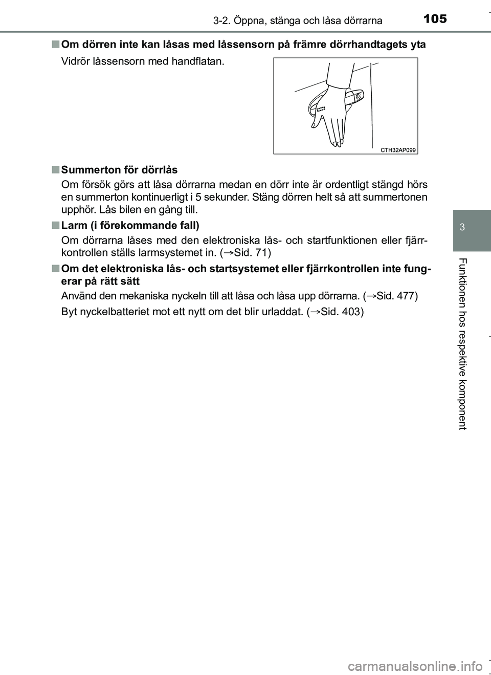 TOYOTA AURIS HYBRID 2017 Bruksanvisningar (in Swedish) 1053-2. Öppna, stänga och låsa dörrarna
OM12L07SE
3
Funktionen hos respektive komponent
nOm dörren inte kan låsas med låssenso rn på främre dörrhandtagets yta
n Summerton för dörrlås
Om f TOYOTA AURIS HYBRID 2017 Bruksanvisningar (in Swedish) 1053-2. Öppna, stänga och låsa dörrarna
OM12L07SE
3
Funktionen hos respektive komponent
nOm dörren inte kan låsas med låssenso rn på främre dörrhandtagets yta
n Summerton för dörrlås
Om f