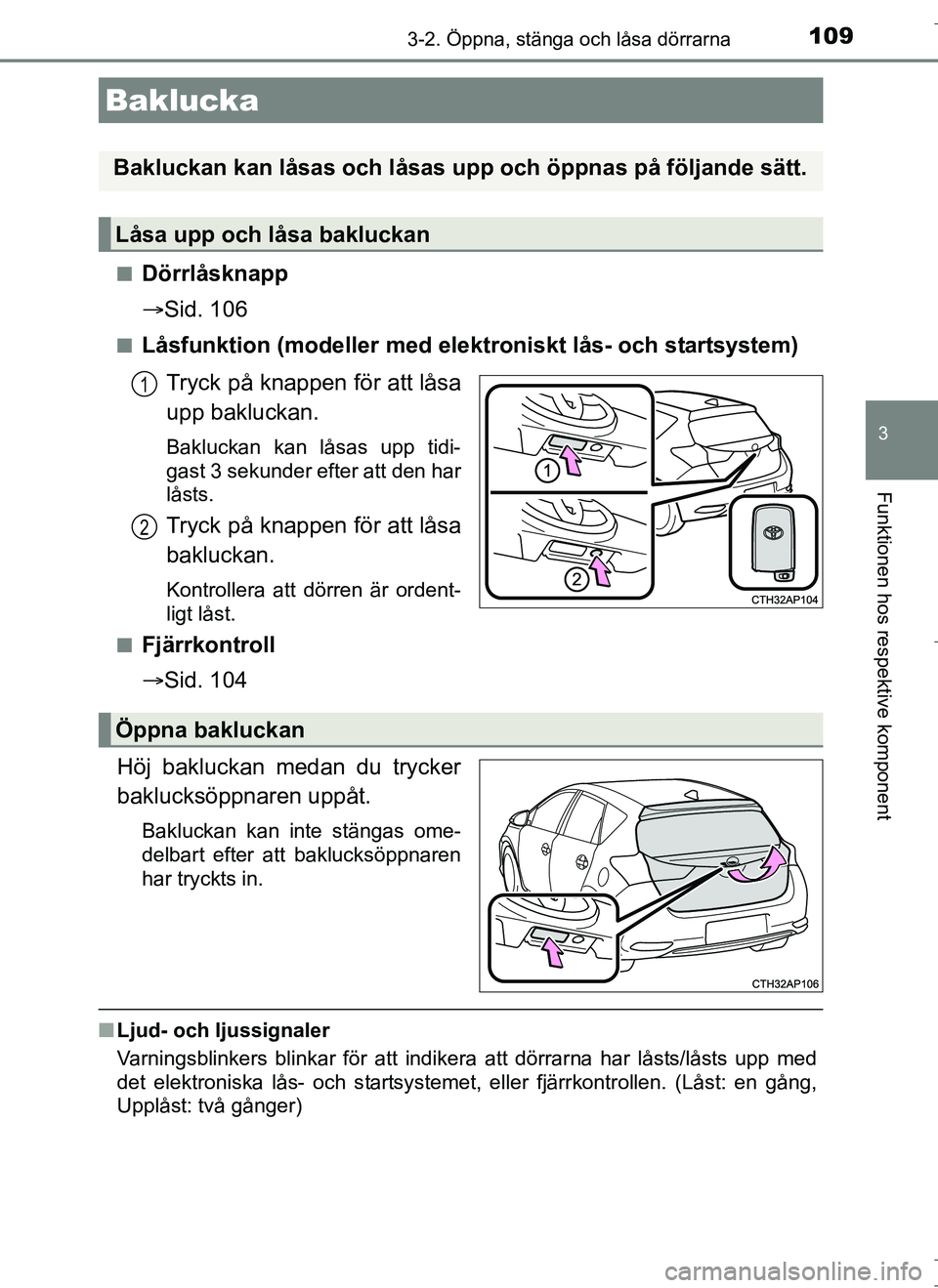 TOYOTA AURIS HYBRID 2017 Bruksanvisningar (in Swedish) 1093-2. Öppna, stänga och låsa dörrarna
OM12L07SE
3
Funktionen hos respektive komponent
nDörrlåsknapp
Sid. 106
nLåsfunktion (modeller med elektr oniskt lås- och startsystem)
Tryck på knapp TOYOTA AURIS HYBRID 2017 Bruksanvisningar (in Swedish) 1093-2. Öppna, stänga och låsa dörrarna
OM12L07SE
3
Funktionen hos respektive komponent
nDörrlåsknapp
Sid. 106
nLåsfunktion (modeller med elektr oniskt lås- och startsystem)
Tryck på knapp