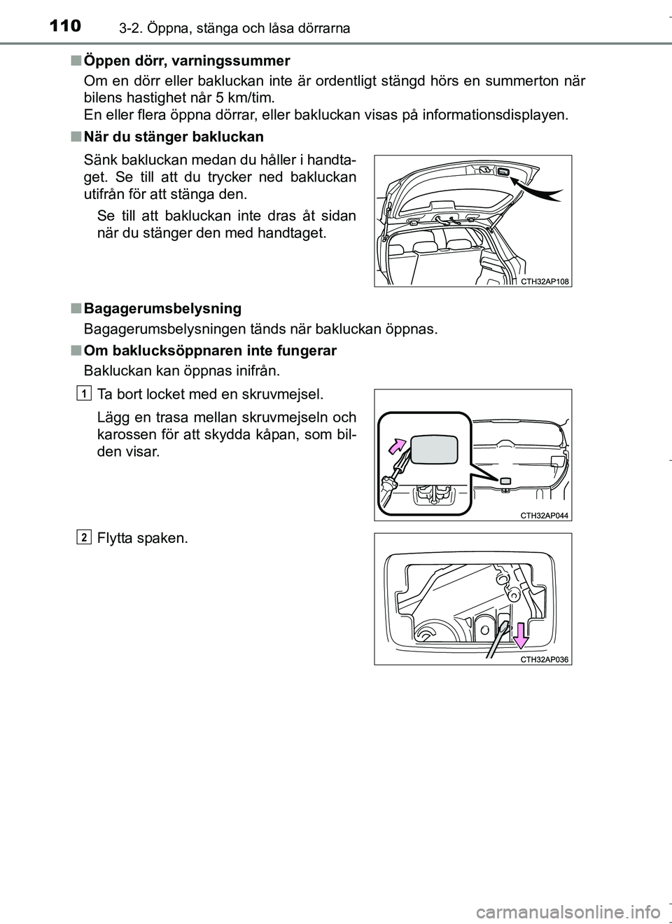TOYOTA AURIS HYBRID 2017 Bruksanvisningar (in Swedish) 1103-2. Öppna, stänga och låsa dörrarna
OM12L07SEn
Öppen dörr, varningssummer
Om en dörr eller bakluckan inte är ordentligt stängd hörs en\
summerton när
bilens hastighet når 5 km/tim.
En TOYOTA AURIS HYBRID 2017 Bruksanvisningar (in Swedish) 1103-2. Öppna, stänga och låsa dörrarna
OM12L07SEn
Öppen dörr, varningssummer
Om en dörr eller bakluckan inte är ordentligt stängd hörs en\
summerton när
bilens hastighet når 5 km/tim.
En