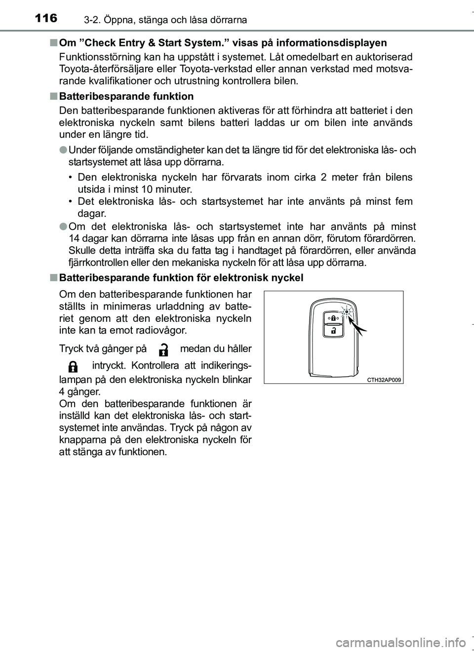TOYOTA AURIS HYBRID 2017 Bruksanvisningar (in Swedish) 1163-2. Öppna, stänga och låsa dörrarna
OM12L07SEn
Om ”Check Entry & Start System .” visas på informationsdisplayen
Funktionsstörning kan ha uppstått i systemet. Låt omedelbart en auktoris TOYOTA AURIS HYBRID 2017 Bruksanvisningar (in Swedish) 1163-2. Öppna, stänga och låsa dörrarna
OM12L07SEn
Om ”Check Entry & Start System .” visas på informationsdisplayen
Funktionsstörning kan ha uppstått i systemet. Låt omedelbart en auktoris