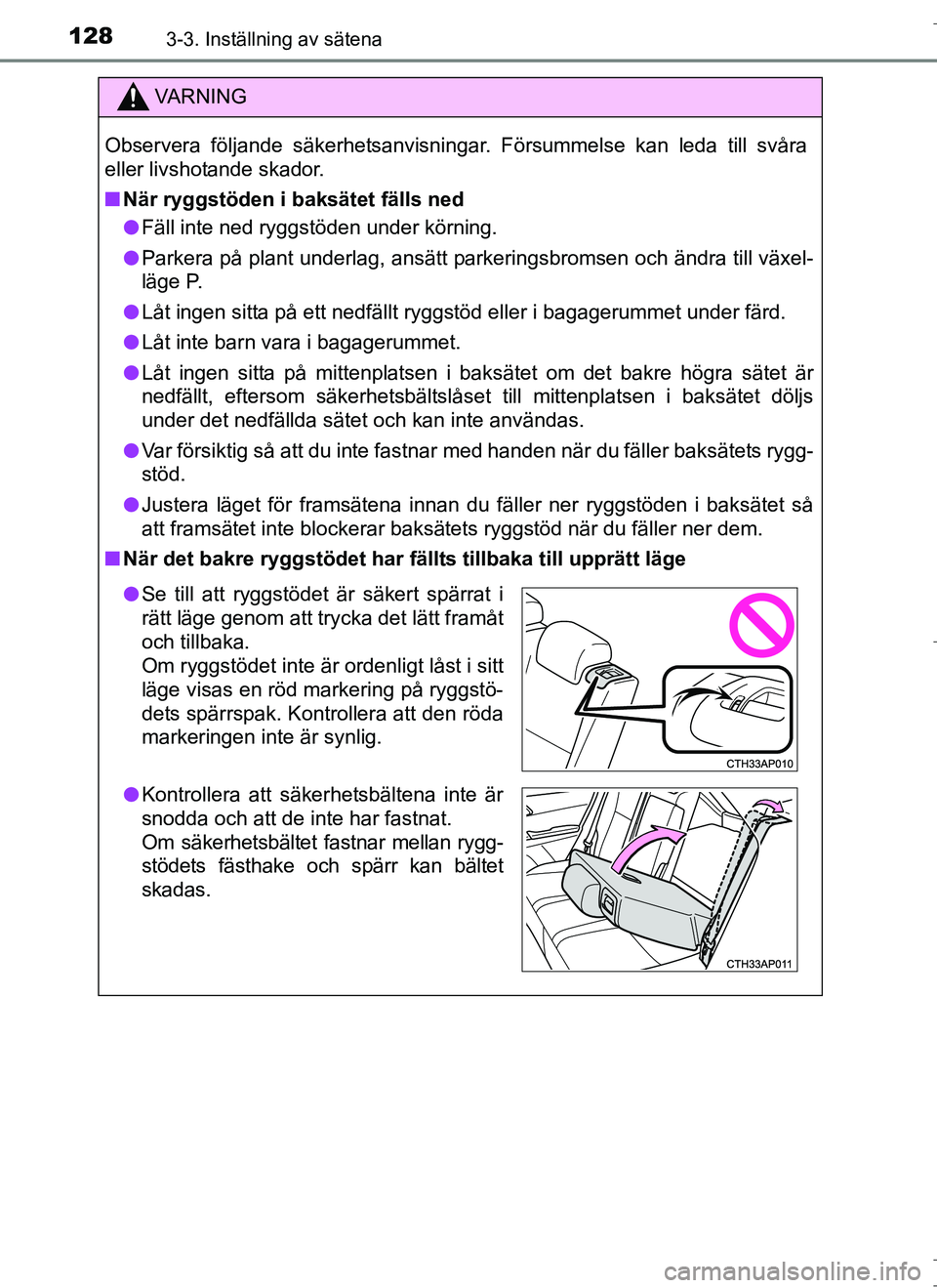 TOYOTA AURIS HYBRID 2017  Bruksanvisningar (in Swedish) 1283-3. Inställning av sätena
OM12L07SE
VA R N I N G
Observera följande säkerhetsanvisningar. Försummelse kan leda till svåra
eller livshotande skador.
nNär ryggstöden i baksätet fälls ned
l