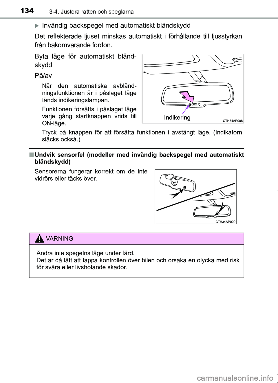 TOYOTA AURIS HYBRID 2017 Bruksanvisningar (in Swedish) 1343-4. Justera ratten och speglarna
OM12L07SE
Invändig backspegel med automatiskt bländskydd
Det reflekterade ljuset minskas automatiskt i förhållande till ljusstyrkan
från bakomvarande ford TOYOTA AURIS HYBRID 2017 Bruksanvisningar (in Swedish) 1343-4. Justera ratten och speglarna
OM12L07SE
Invändig backspegel med automatiskt bländskydd
Det reflekterade ljuset minskas automatiskt i förhållande till ljusstyrkan
från bakomvarande ford