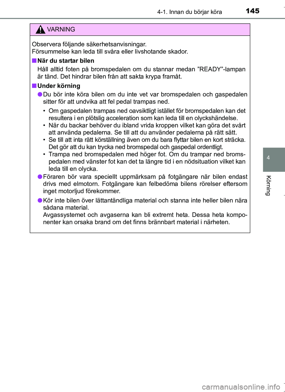 TOYOTA AURIS HYBRID 2017 Bruksanvisningar (in Swedish) 1454-1. Innan du börjar köra
OM12L07SE
4
Körning
VA R N I N G
Observera följande säkerhetsanvisningar.
Försummelse kan leda till svåra eller livshotande skador.
nNär du startar bilen
Håll al TOYOTA AURIS HYBRID 2017 Bruksanvisningar (in Swedish) 1454-1. Innan du börjar köra
OM12L07SE
4
Körning
VA R N I N G
Observera följande säkerhetsanvisningar.
Försummelse kan leda till svåra eller livshotande skador.
nNär du startar bilen
Håll al
