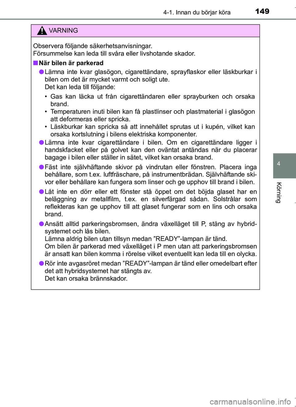 TOYOTA AURIS HYBRID 2017 Bruksanvisningar (in Swedish) 1494-1. Innan du börjar köra
OM12L07SE
4
Körning
VA R N I N G
Observera följande säkerhetsanvisningar.
Försummelse kan leda till svåra eller livshotande skador.
nNär bilen är parkerad
l Läm TOYOTA AURIS HYBRID 2017 Bruksanvisningar (in Swedish) 1494-1. Innan du börjar köra
OM12L07SE
4
Körning
VA R N I N G
Observera följande säkerhetsanvisningar.
Försummelse kan leda till svåra eller livshotande skador.
nNär bilen är parkerad
l Läm