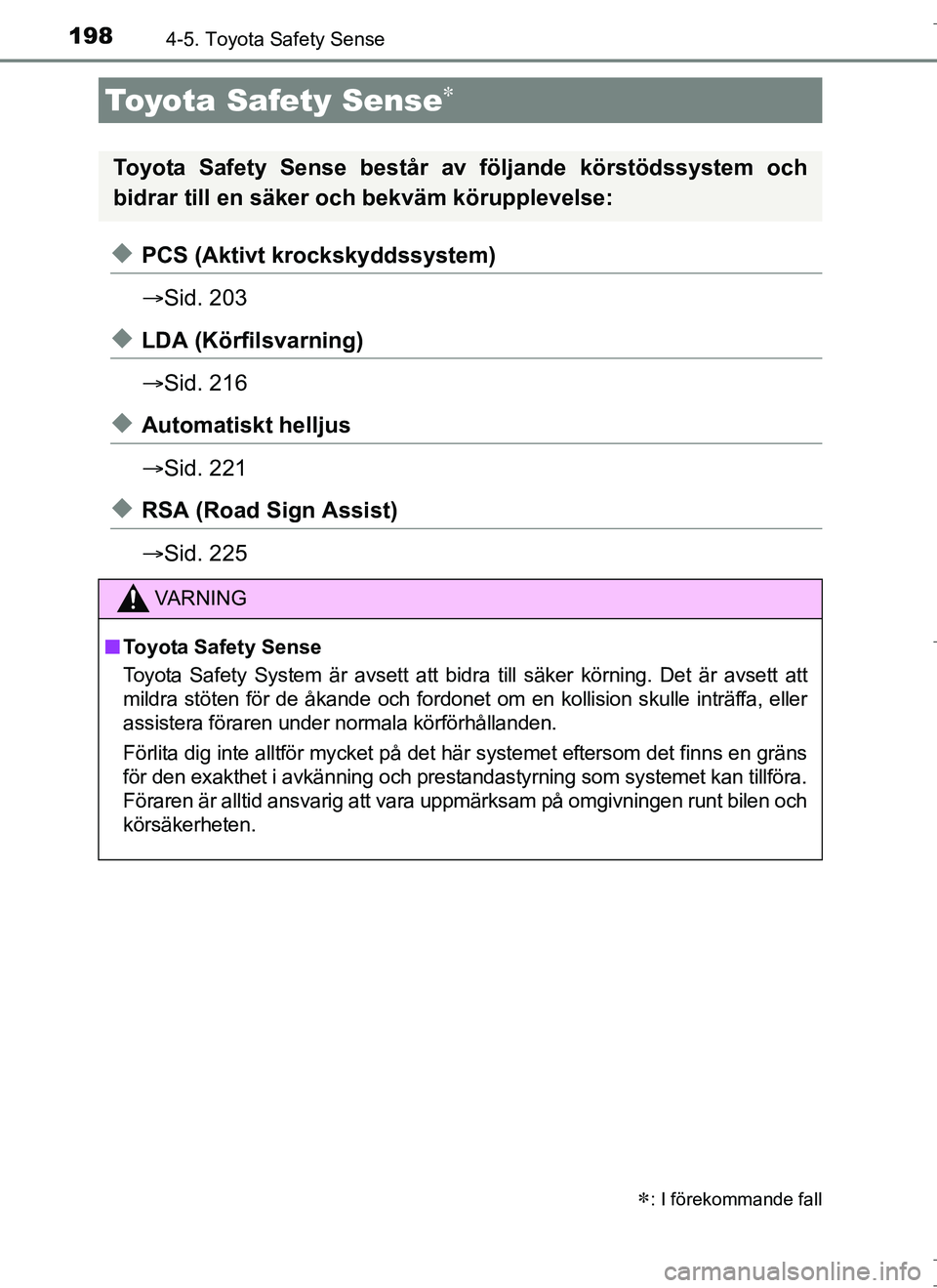 TOYOTA AURIS HYBRID 2017 Bruksanvisningar (in Swedish) 198
OM12L07SE
4-5. Toyota Safety Sense
uPCS (Aktivt krockskyddssystem)
Sid. 203
uLDA (Körfilsvarning)
Sid. 216
uAutomatiskt helljus
Sid. 221
uRSA (Road Sign Assist)
Sid. 225
Toyota Safety TOYOTA AURIS HYBRID 2017 Bruksanvisningar (in Swedish) 198
OM12L07SE
4-5. Toyota Safety Sense
uPCS (Aktivt krockskyddssystem)
Sid. 203
uLDA (Körfilsvarning)
Sid. 216
uAutomatiskt helljus
Sid. 221
uRSA (Road Sign Assist)
Sid. 225
Toyota Safety