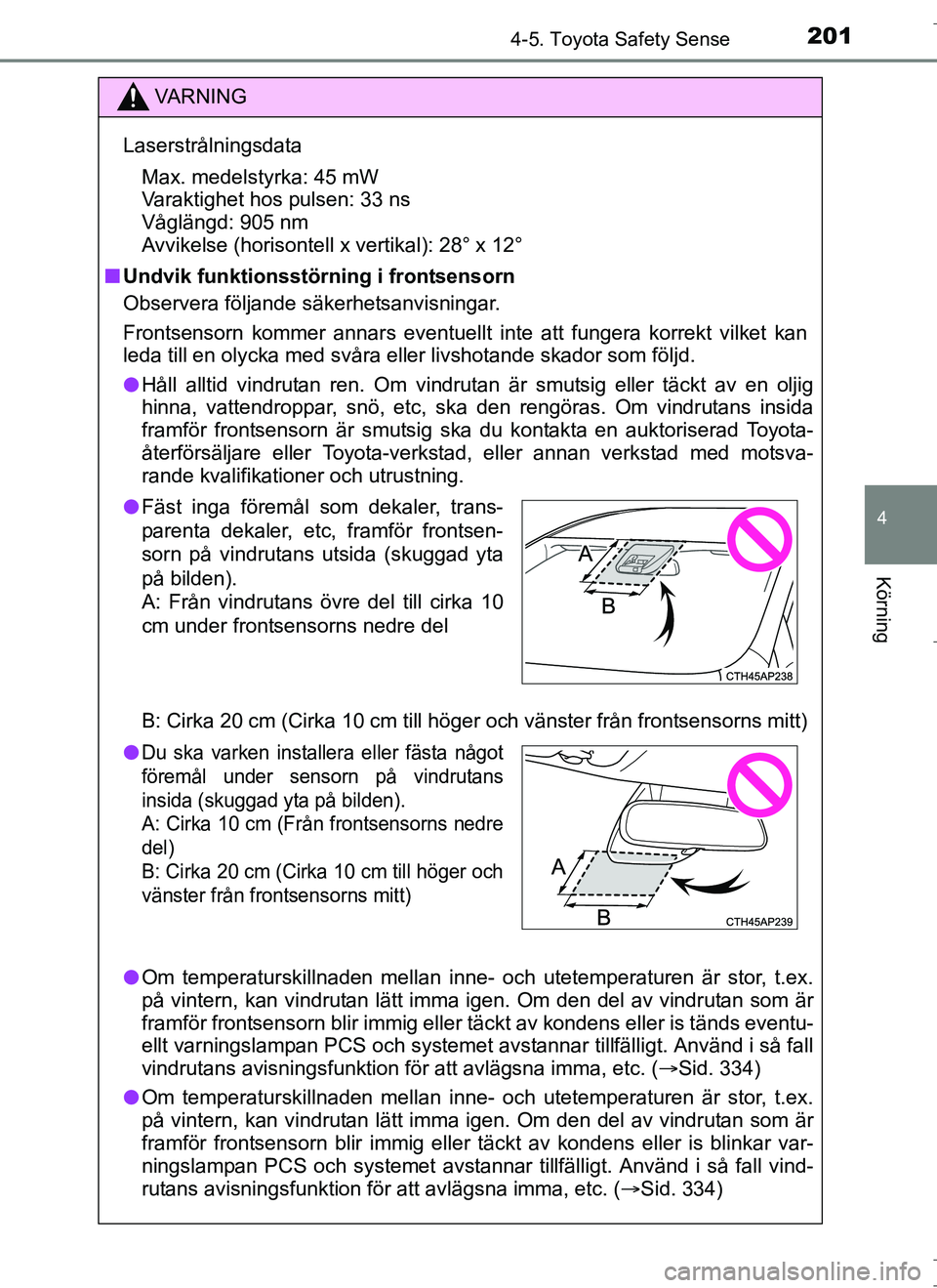 TOYOTA AURIS HYBRID 2017 Bruksanvisningar (in Swedish) 2014-5. Toyota Safety Sense
OM12L07SE
4
Körning
VA R N I N G
LaserstrålningsdataMax. medelstyrka: 45 mW
Varaktighet hos pulsen: 33 ns
Våglängd: 905 nm
Avvikelse (horisontell x vertikal): 28° x 12 TOYOTA AURIS HYBRID 2017 Bruksanvisningar (in Swedish) 2014-5. Toyota Safety Sense
OM12L07SE
4
Körning
VA R N I N G
LaserstrålningsdataMax. medelstyrka: 45 mW
Varaktighet hos pulsen: 33 ns
Våglängd: 905 nm
Avvikelse (horisontell x vertikal): 28° x 12