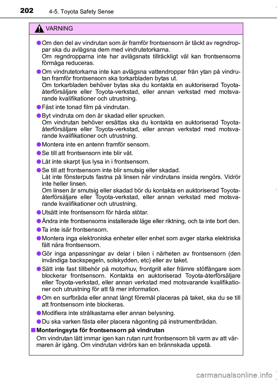 TOYOTA AURIS HYBRID 2017 Bruksanvisningar (in Swedish) 2024-5. Toyota Safety Sense
OM12L07SE
VA R N I N G
lOm den del av vindrutan som är framför frontsensorn är täckt av regndrop-
par ska du avlägsna dem med vindrutetorkarna.
Om regndropparna inte h TOYOTA AURIS HYBRID 2017 Bruksanvisningar (in Swedish) 2024-5. Toyota Safety Sense
OM12L07SE
VA R N I N G
lOm den del av vindrutan som är framför frontsensorn är täckt av regndrop-
par ska du avlägsna dem med vindrutetorkarna.
Om regndropparna inte h