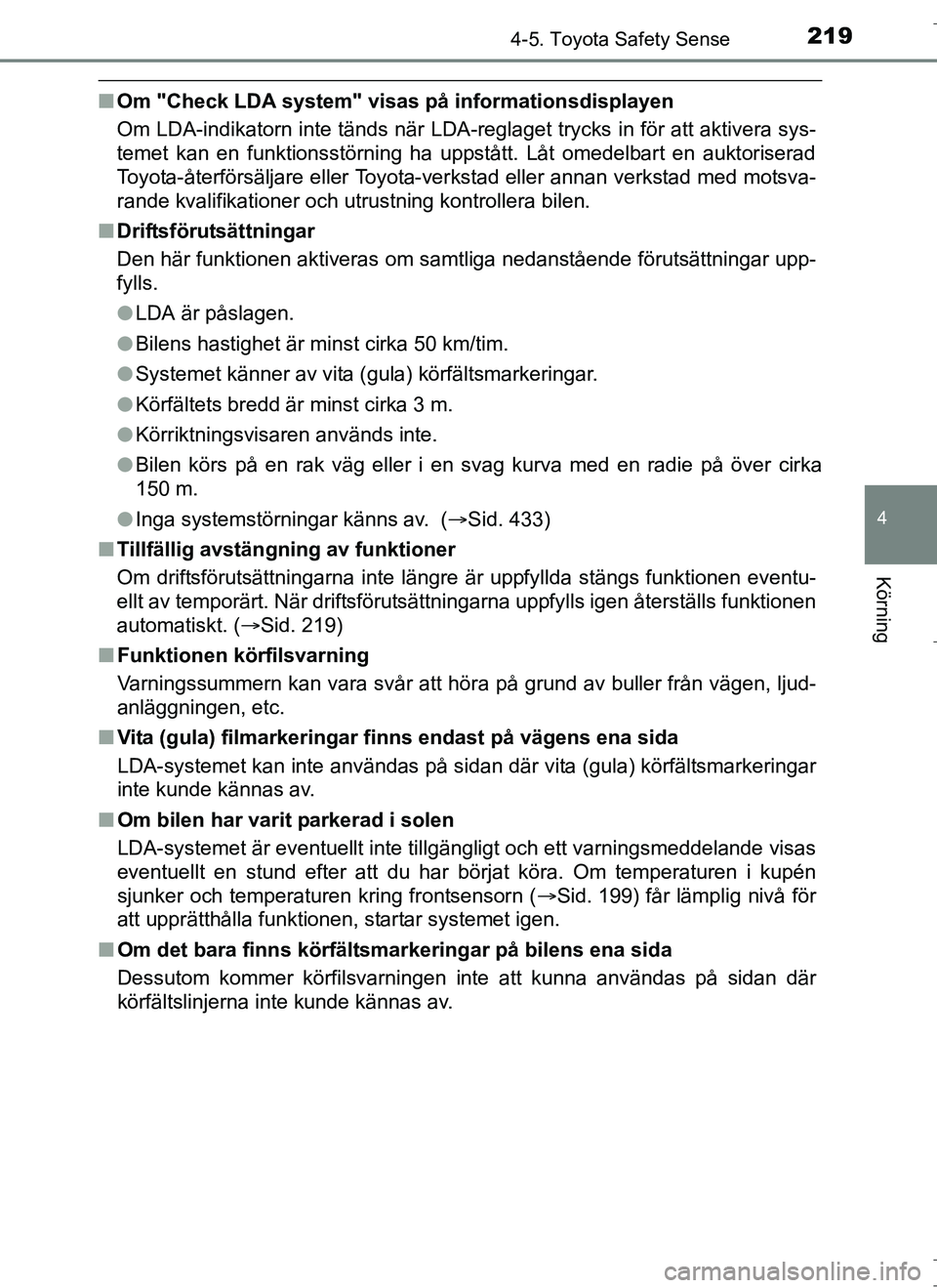 TOYOTA AURIS HYBRID 2017 Bruksanvisningar (in Swedish) 2194-5. Toyota Safety Sense
OM12L07SE
4
Körning
nOm "Check LDA system" visas på informationsdisplayen
Om LDA-indikatorn inte tänds när LDA-reglaget trycks in för att aktivera sys-
temet kan en fu TOYOTA AURIS HYBRID 2017 Bruksanvisningar (in Swedish) 2194-5. Toyota Safety Sense
OM12L07SE
4
Körning
nOm "Check LDA system" visas på informationsdisplayen
Om LDA-indikatorn inte tänds när LDA-reglaget trycks in för att aktivera sys-
temet kan en fu
