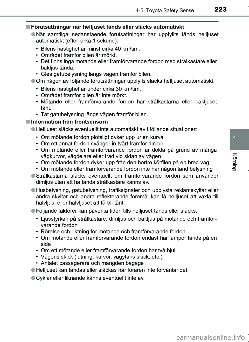 TOYOTA AURIS HYBRID 2017 Bruksanvisningar (in Swedish) 2234-5. Toyota Safety Sense
OM12L07SE
4
Körning
nFörutsättningar när helljuset tänds eller släcks automatiskt
l När samtliga nedanstående förutsättningar har uppfyllts tänds helljuset
auto TOYOTA AURIS HYBRID 2017 Bruksanvisningar (in Swedish) 2234-5. Toyota Safety Sense
OM12L07SE
4
Körning
nFörutsättningar när helljuset tänds eller släcks automatiskt
l När samtliga nedanstående förutsättningar har uppfyllts tänds helljuset
auto