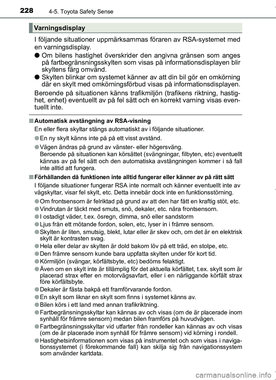 TOYOTA AURIS HYBRID 2017 Bruksanvisningar (in Swedish) 2284-5. Toyota Safety Sense
OM12L07SE
I följande situationer uppmärksammas föraren av RSA-systemet med
en varningsdisplay.
l Om bilens hastighet överskrider den angivna gränsen som anges
på far TOYOTA AURIS HYBRID 2017 Bruksanvisningar (in Swedish) 2284-5. Toyota Safety Sense
OM12L07SE
I följande situationer uppmärksammas föraren av RSA-systemet med
en varningsdisplay.
l Om bilens hastighet överskrider den angivna gränsen som anges
på far